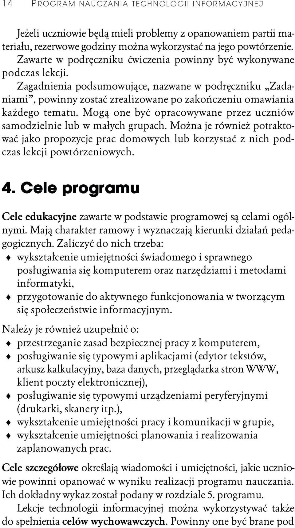 Mogą one być opracowywane przez uczniów samodzielnie lub w małych grupach. Można je również potraktować jako propozycje prac domowych lub korzystać z nich podczas lekcji powtórzeniowych. 4.