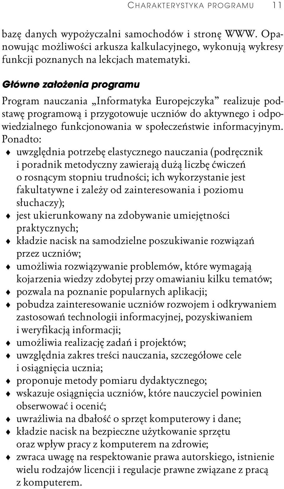 Ponadto: uwzględnia potrzebę elastycznego (podręcznik i poradnik metodyczny zawierają dużą liczbę ćwiczeń o rosnącym stopniu trudności; ich wykorzystanie jest fakultatywne i zależy od zainteresowania