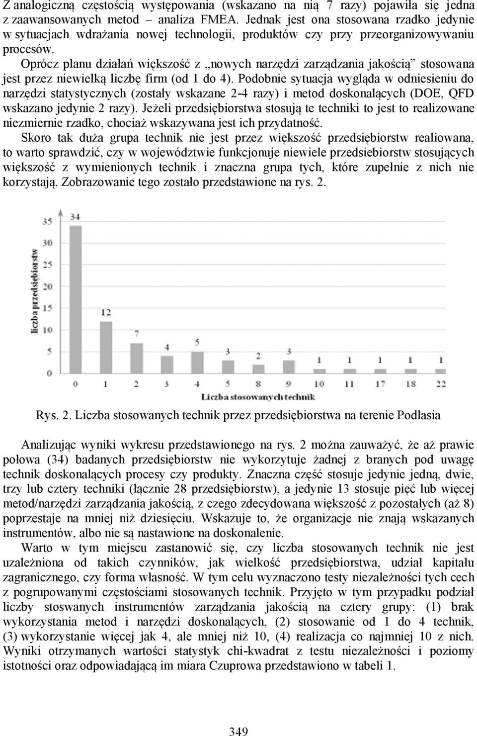 Oprócz planu działań większość z nowych narzędzi zarządzania jakością stosowana jest przez niewielką liczbę firm (od 1 do 4).
