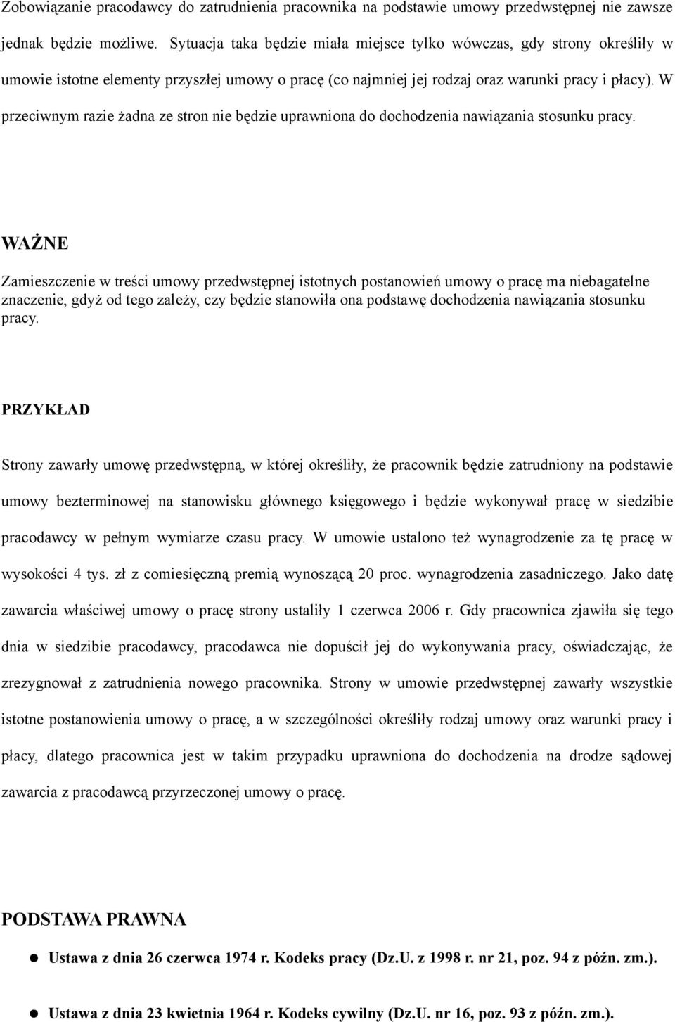 W przeciwnym razie żadna ze stron nie będzie uprawniona do dochodzenia nawiązania stosunku pracy.