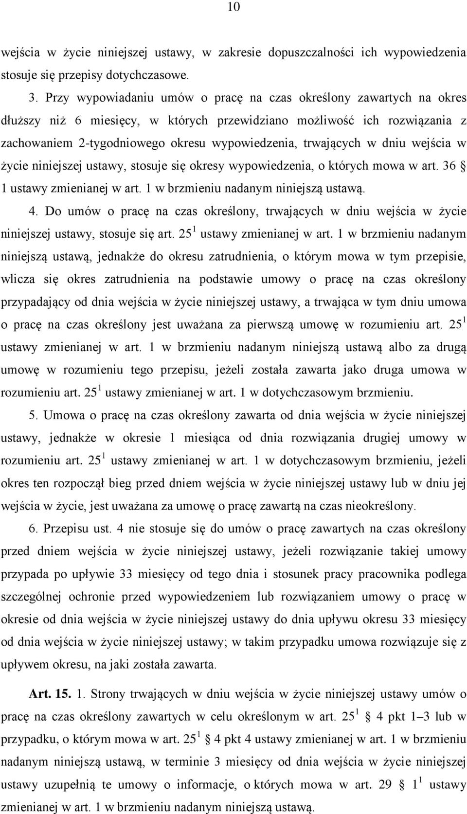 trwających w dniu wejścia w życie niniejszej ustawy, stosuje się okresy wypowiedzenia, o których mowa w art. 36 1 ustawy zmienianej w art. 1 w brzmieniu nadanym niniejszą ustawą. 4.