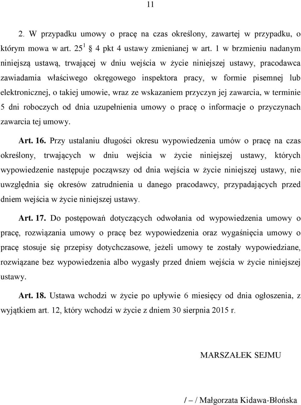 takiej umowie, wraz ze wskazaniem przyczyn jej zawarcia, w terminie 5 dni roboczych od dnia uzupełnienia umowy o pracę o informacje o przyczynach zawarcia tej umowy. Art. 16.