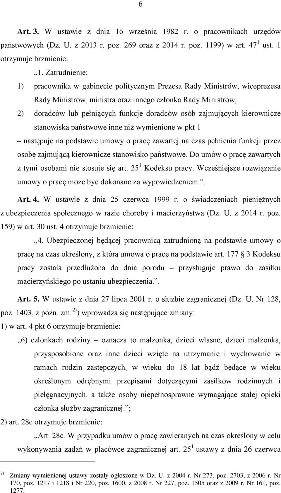 zajmujących kierownicze stanowiska państwowe inne niż wymienione w pkt 1 następuje na podstawie umowy o pracę zawartej na czas pełnienia funkcji przez osobę zajmującą kierownicze stanowisko państwowe.