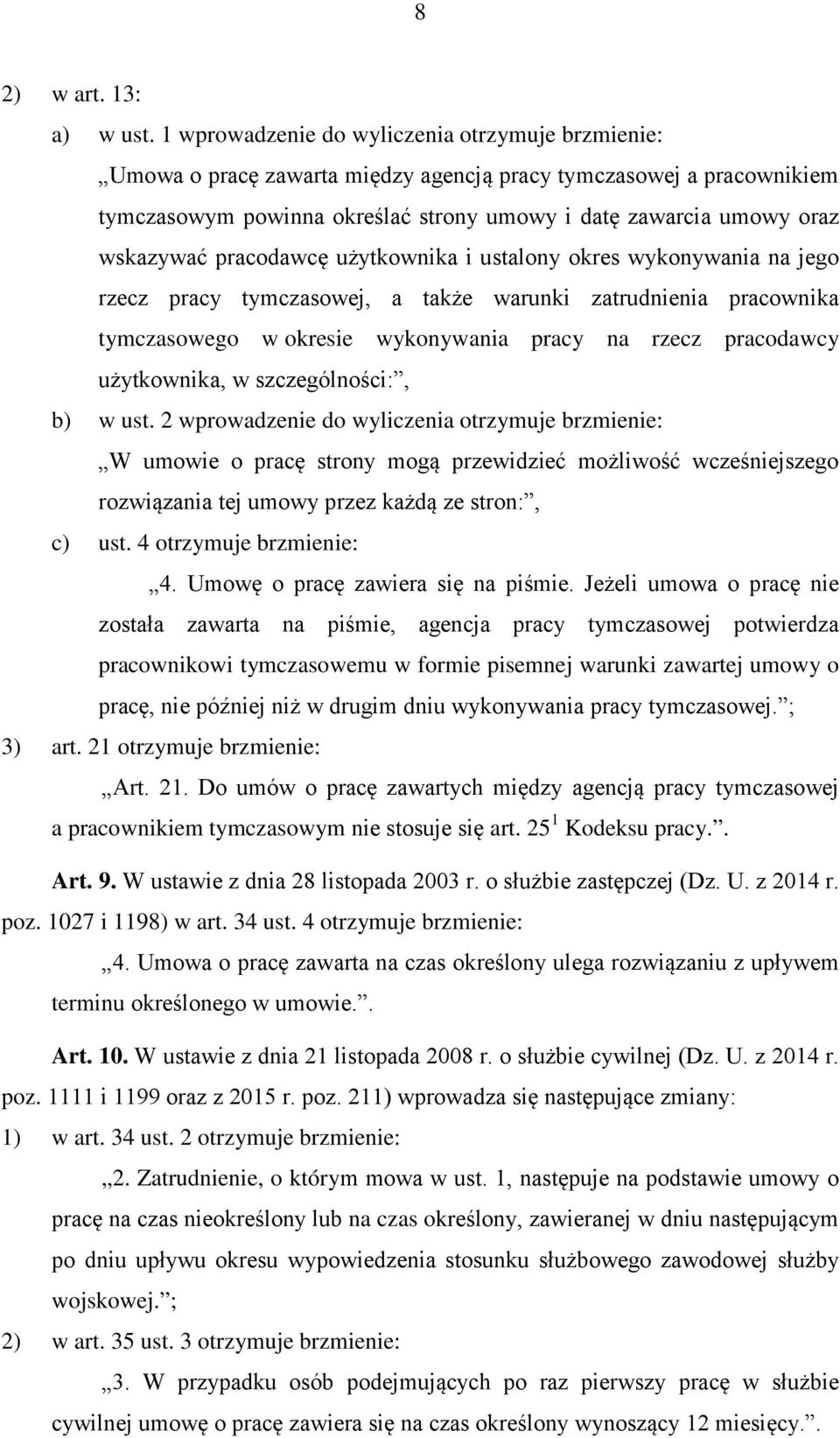 pracodawcę użytkownika i ustalony okres wykonywania na jego rzecz pracy tymczasowej, a także warunki zatrudnienia pracownika tymczasowego w okresie wykonywania pracy na rzecz pracodawcy użytkownika,