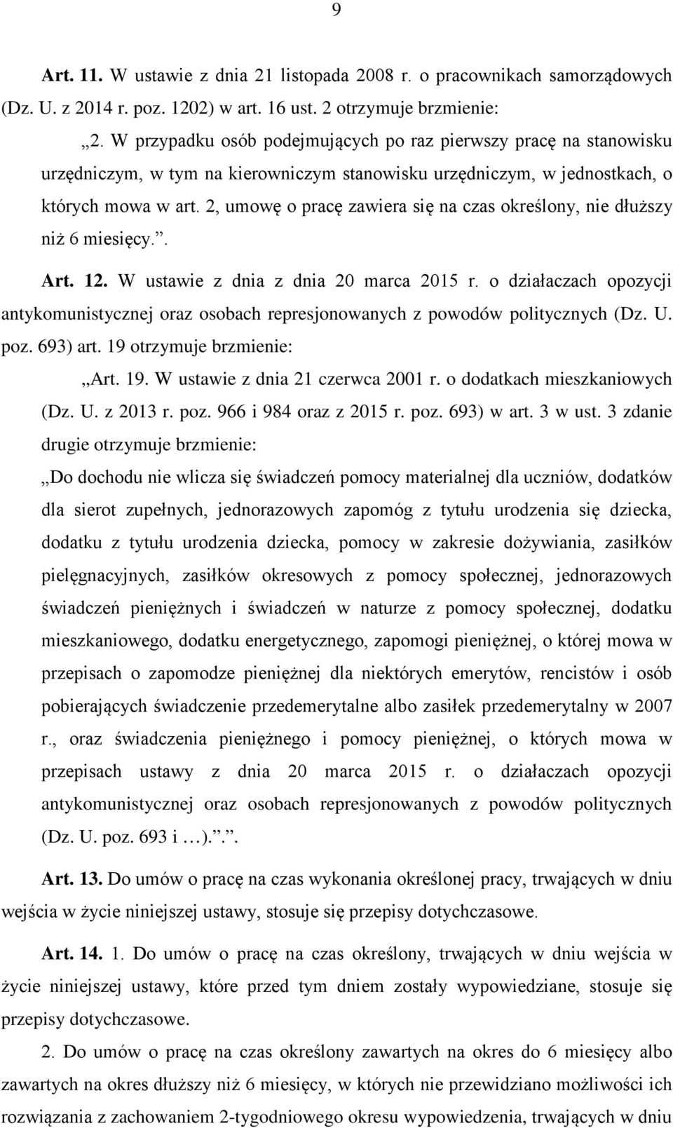 2, umowę o pracę zawiera się na czas określony, nie dłuższy niż 6 miesięcy.. Art. 12. W ustawie z dnia z dnia 20 marca 2015 r.