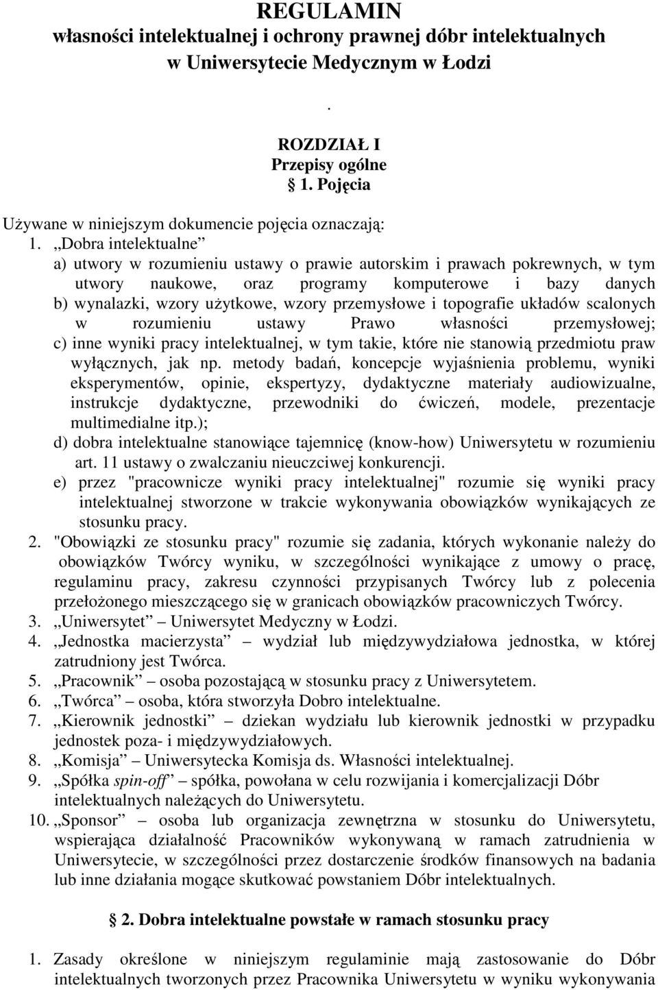 przemysłowe i topografie układów scalonych w rozumieniu ustawy Prawo własności przemysłowej; c) inne wyniki pracy intelektualnej, w tym takie, które nie stanowią przedmiotu praw wyłącznych, jak np.
