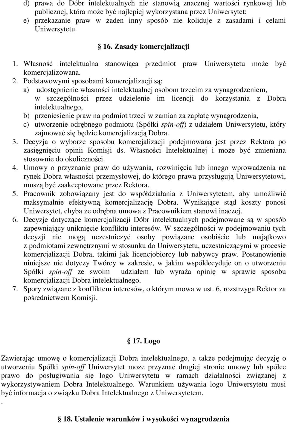 Podstawowymi sposobami komercjalizacji są: a) udostępnienie własności intelektualnej osobom trzecim za wynagrodzeniem, w szczególności przez udzielenie im licencji do korzystania z Dobra