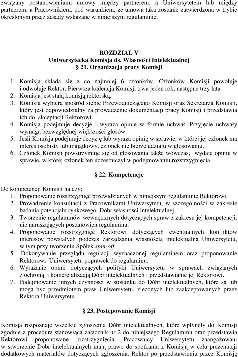 Członków Komisji powołuje i odwołuje Rektor. Pierwsza kadencja Komisji trwa jeden rok, następne trzy lata. 2. Komisja jest stałą komisją rektorską. 3.