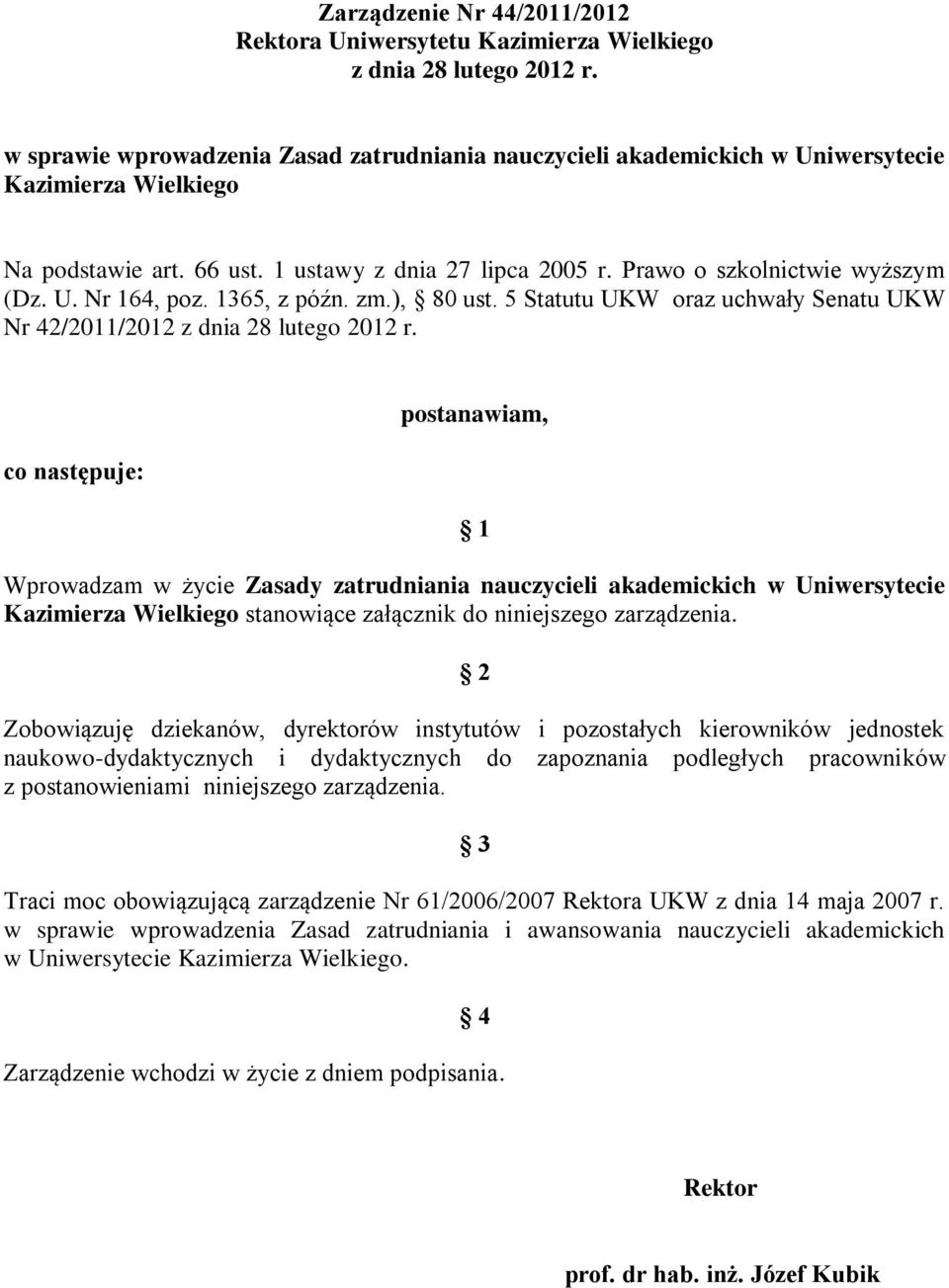 1365, z późn. zm.), 80 ust. 5 Statutu UKW oraz uchwały Senatu UKW Nr 42/2011/2012 z dnia 28 lutego 2012 r.