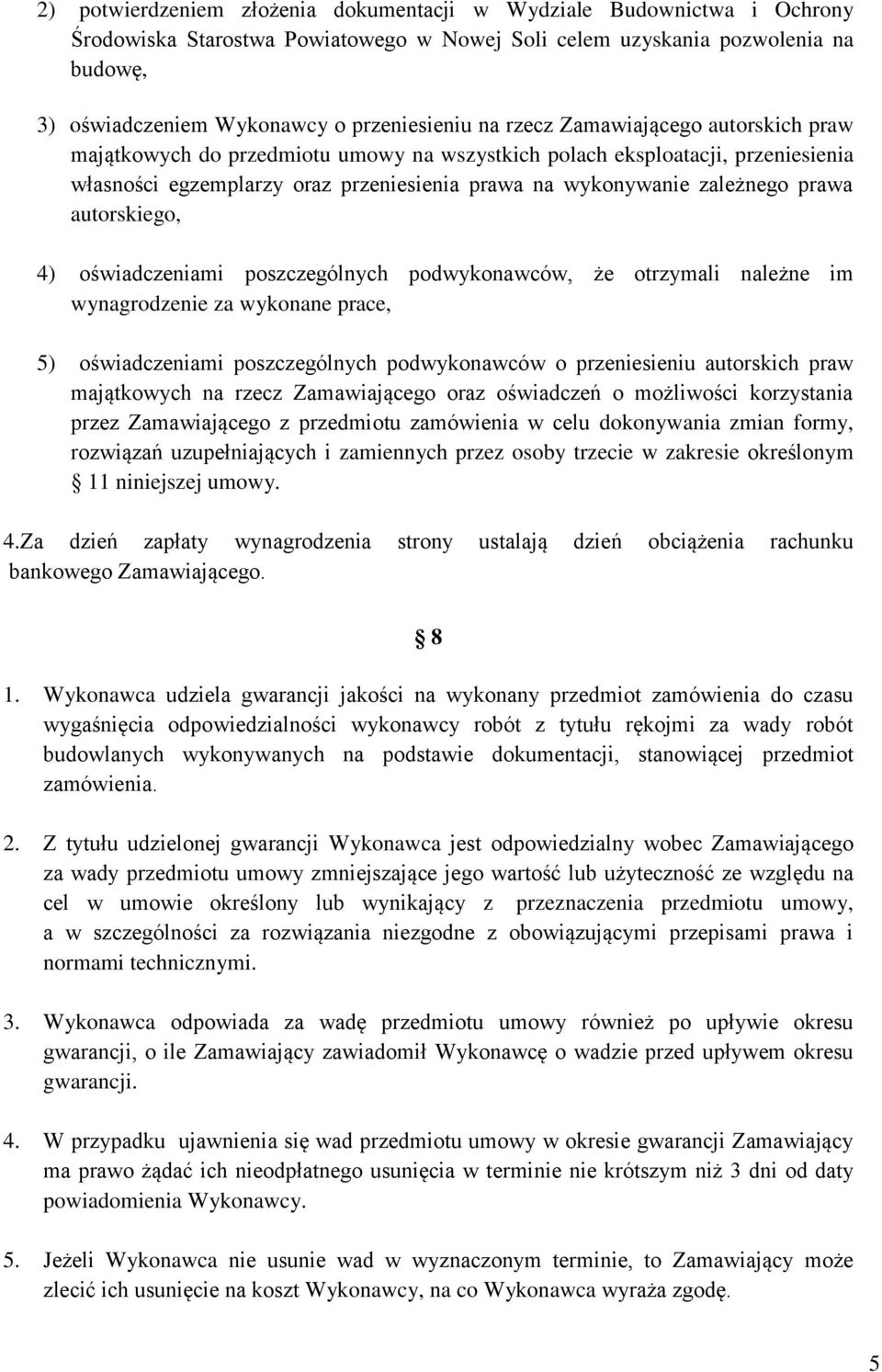 autorskiego, 4) oświadczeniami poszczególnych podwykonawców, że otrzymali należne im wynagrodzenie za wykonane prace, 5) oświadczeniami poszczególnych podwykonawców o przeniesieniu autorskich praw