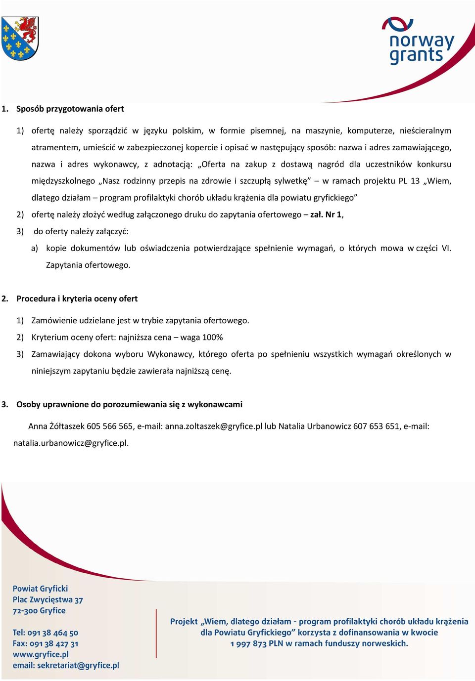 szczupłą sylwetkę w ramach projektu PL 13 Wiem, dlatego działam program profilaktyki chorób układu krążenia dla powiatu gryfickiego 2) ofertę należy złożyć według załączonego druku do zapytania