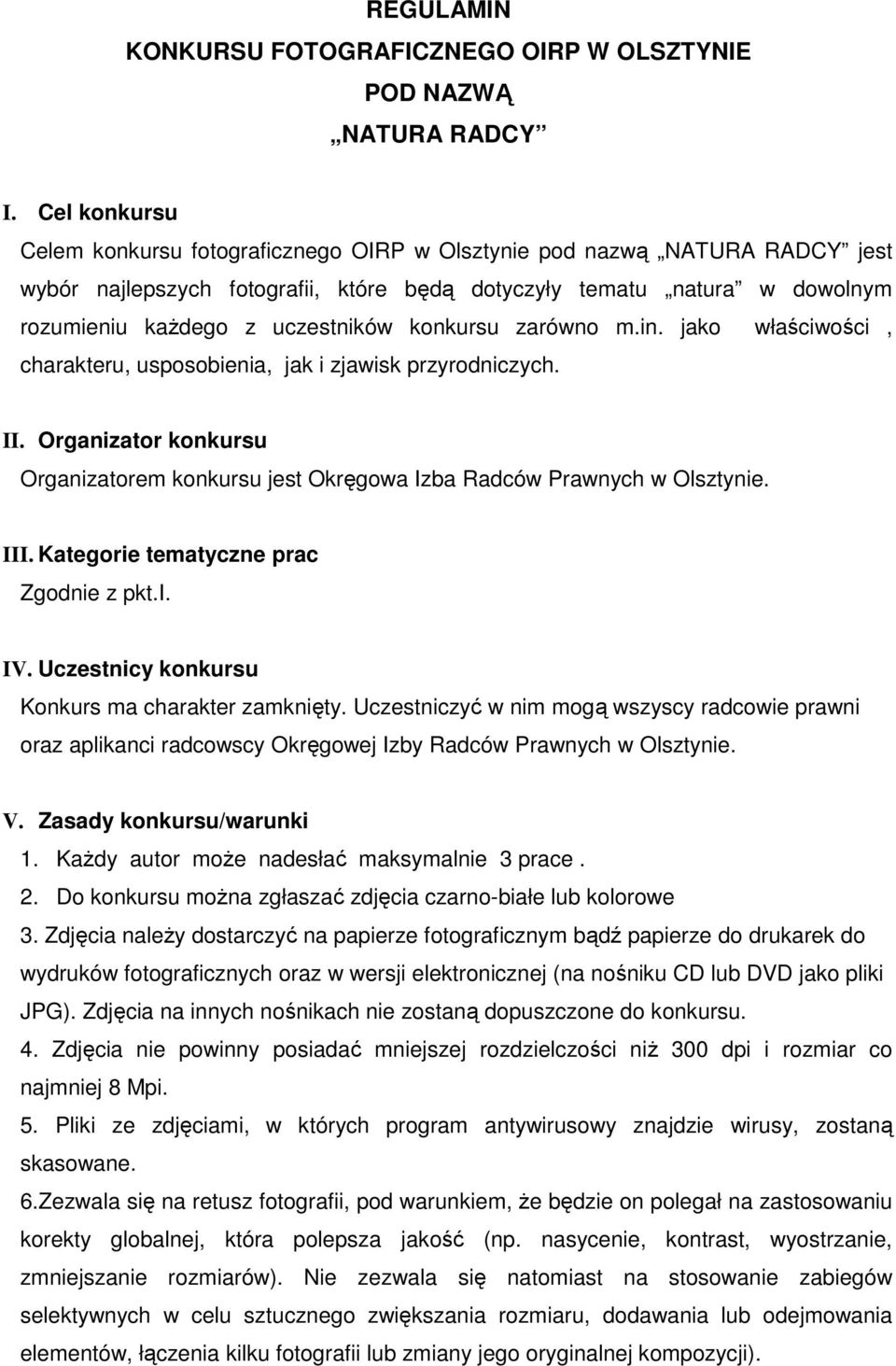 konkursu zarówno m.in. jako właściwości, charakteru, usposobienia, jak i zjawisk przyrodniczych. II. Organizator konkursu Organizatorem konkursu jest Okręgowa Izba Radców Prawnych w Olsztynie. III.