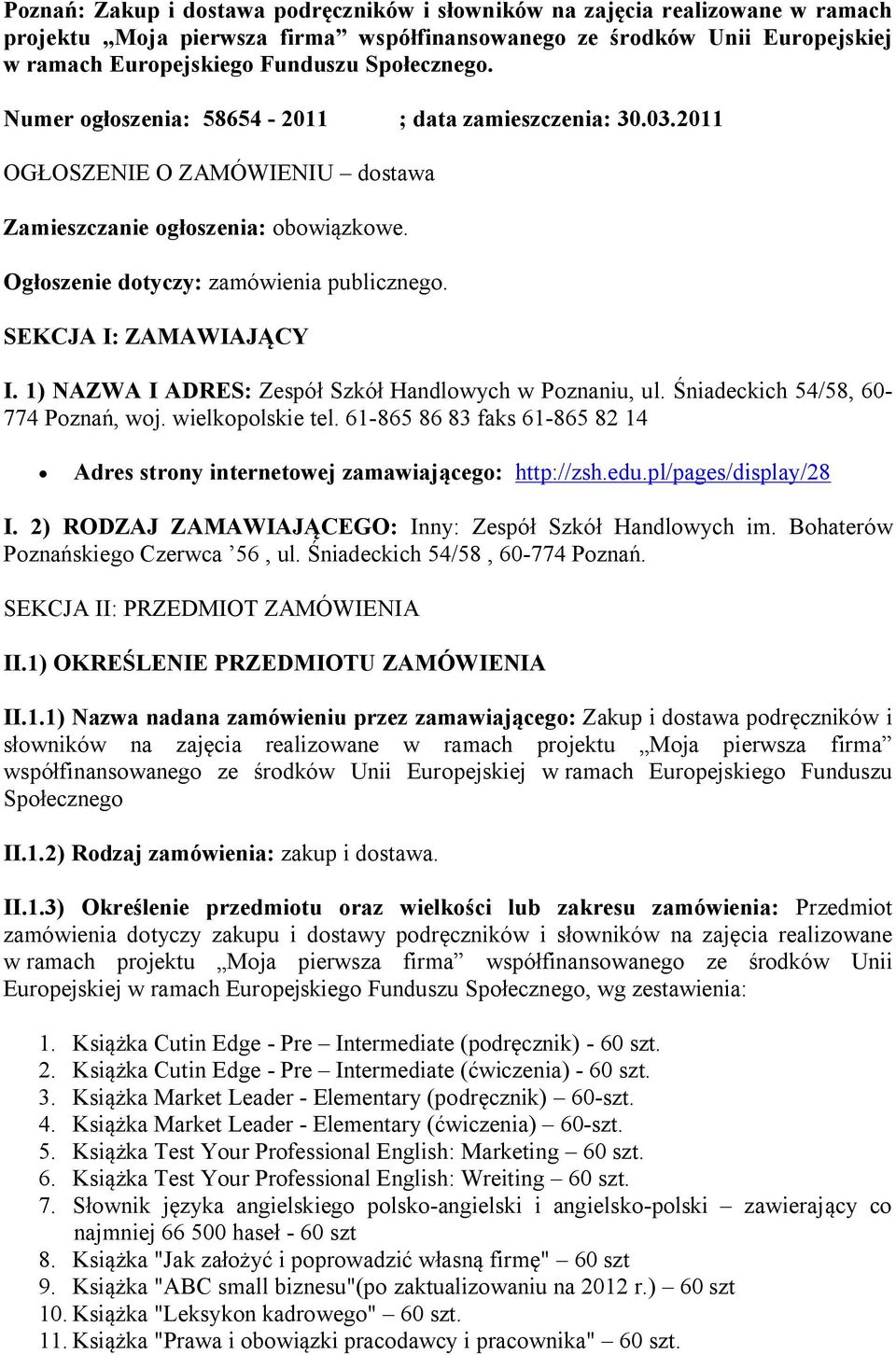 SEKCJA I: ZAMAWIAJĄCY I. 1) NAZWA I ADRES: Zespół Szkół Handlowych w Poznaniu, ul. Śniadeckich 54/58, 60-774 Poznań, woj. wielkopolskie tel.