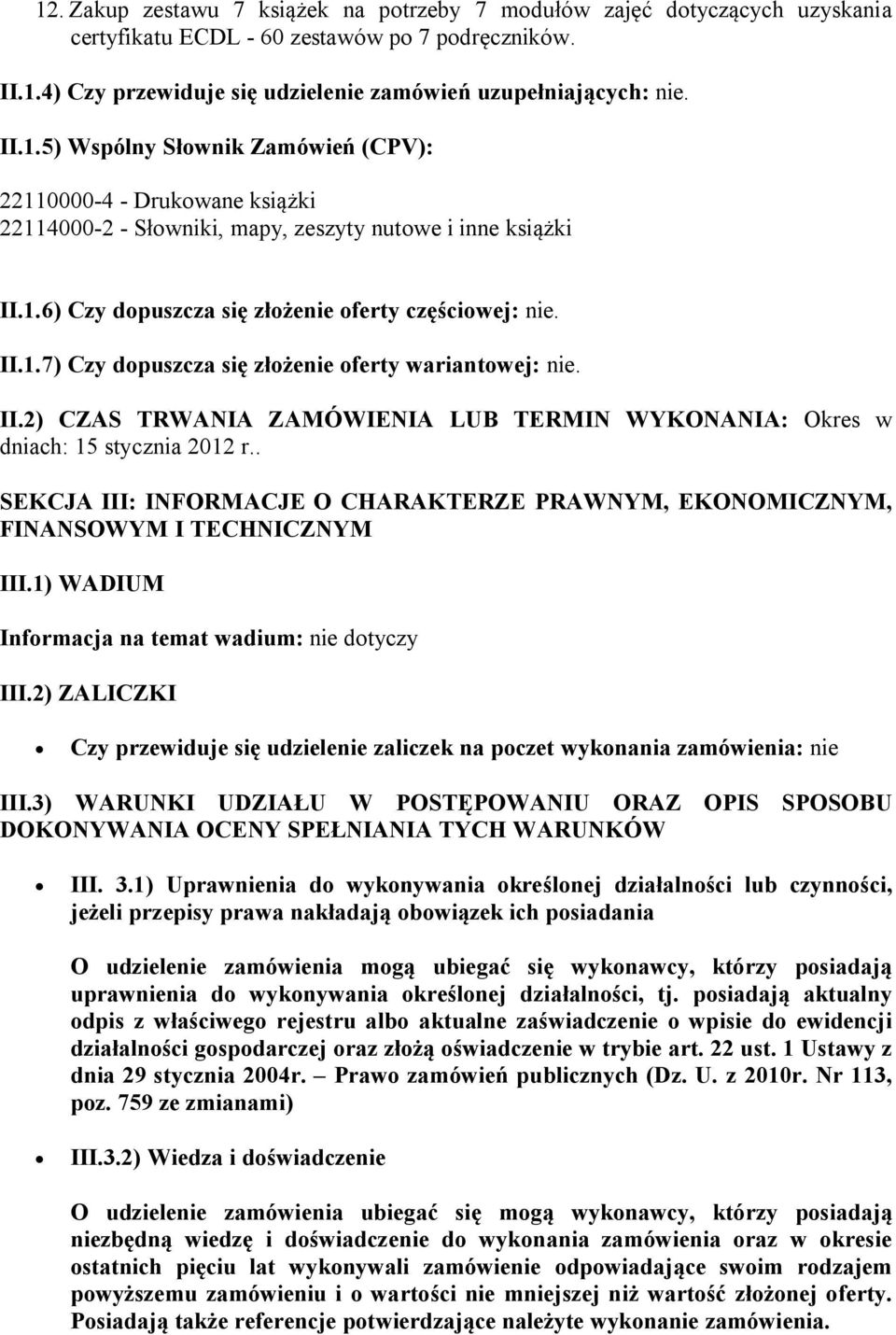 . SEKCJA III: INFORMACJE O CHARAKTERZE PRAWNYM, EKONOMICZNYM, FINANSOWYM I TECHNICZNYM III.1) WADIUM Informacja na temat wadium: nie dotyczy III.