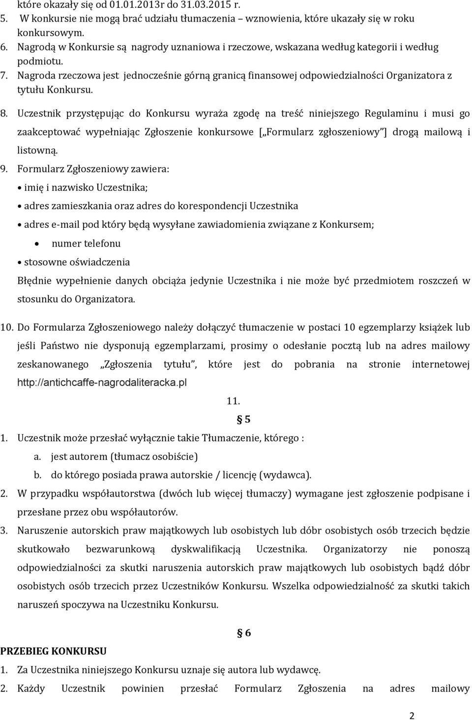Nagroda rzeczowa jest jednocześnie górną granicą finansowej odpowiedzialności Organizatora z tytułu Konkursu. 8.