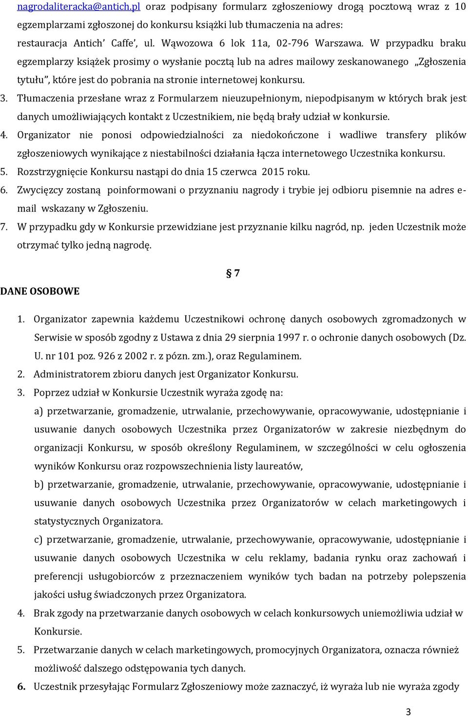 W przypadku braku egzemplarzy książek prosimy o wysłanie pocztą lub na adres mailowy zeskanowanego Zgłoszenia tytułu, które jest do pobrania na stronie internetowej konkursu. 3.