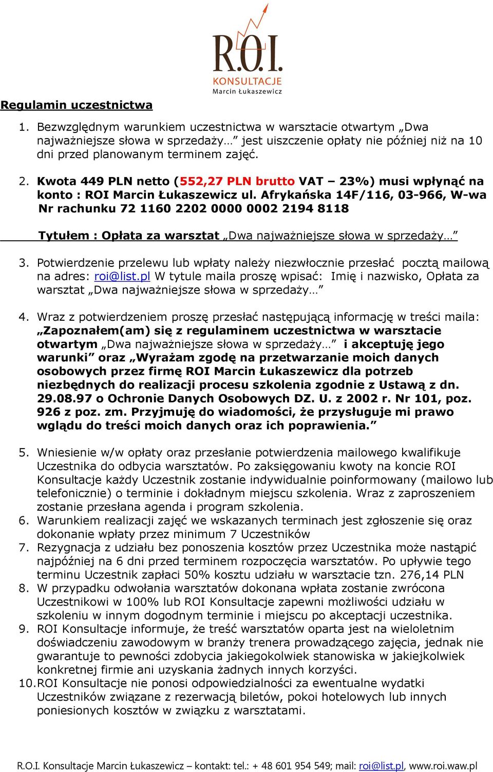 Kwota 449 PLN netto (552,27 PLN brutto VAT 23%) musi wpłynąć na konto : ROI Marcin Łukaszewicz ul.