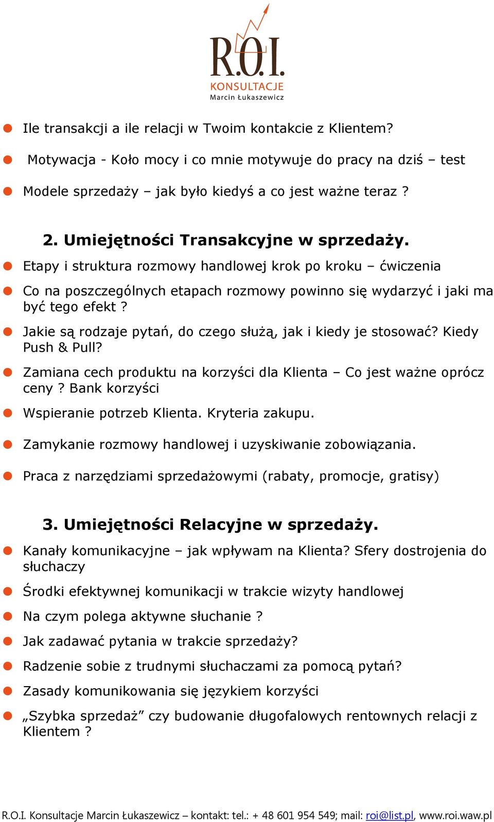 Jakie są rodzaje pytań, do czego służą, jak i kiedy je stosować? Kiedy Push & Pull? Zamiana cech produktu na korzyści dla Klienta Co jest ważne oprócz ceny? Bank korzyści Wspieranie potrzeb Klienta.