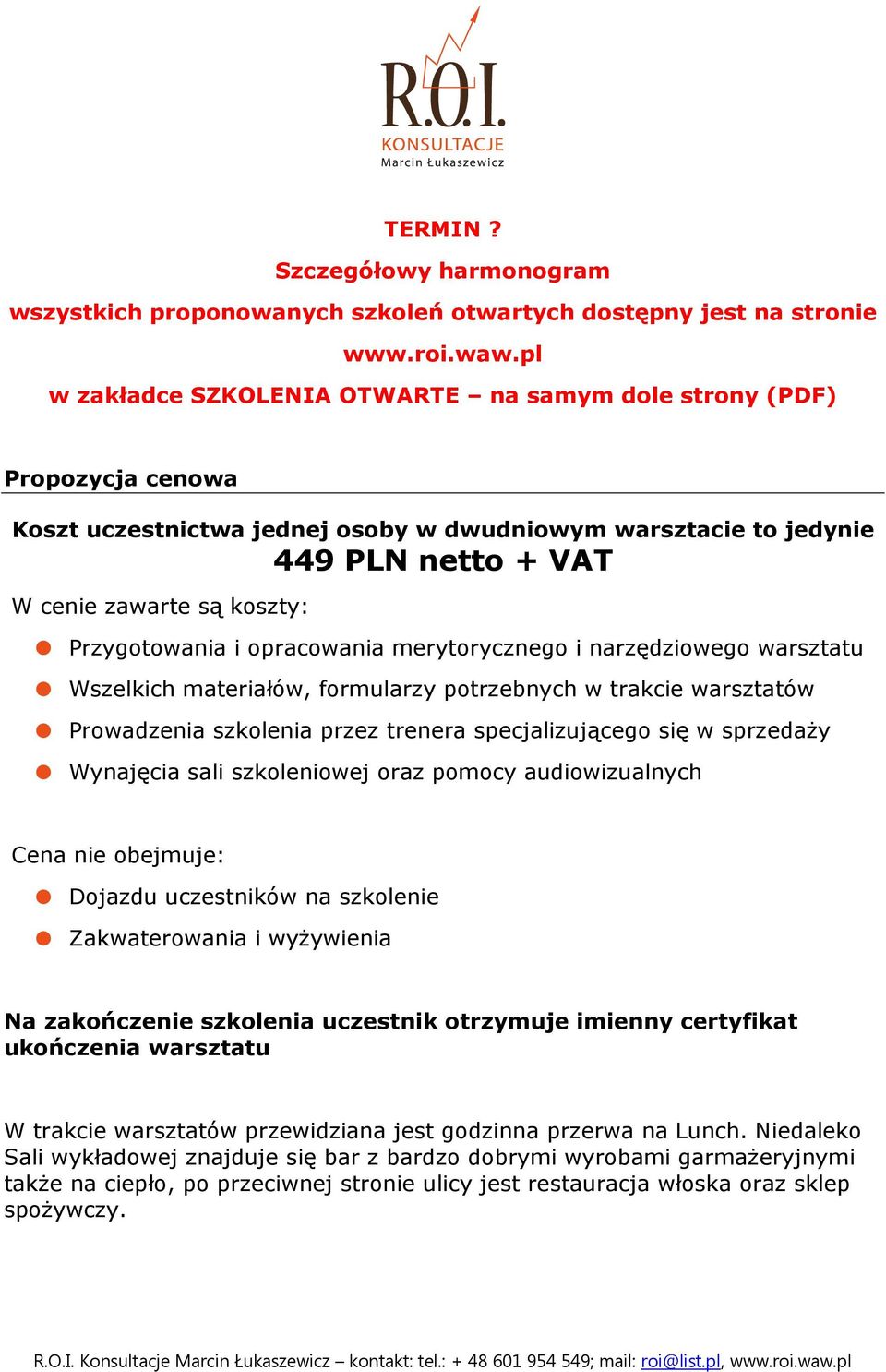 Przygotowania i opracowania merytorycznego i narzędziowego warsztatu Wszelkich materiałów, formularzy potrzebnych w trakcie warsztatów Prowadzenia szkolenia przez trenera specjalizującego się w