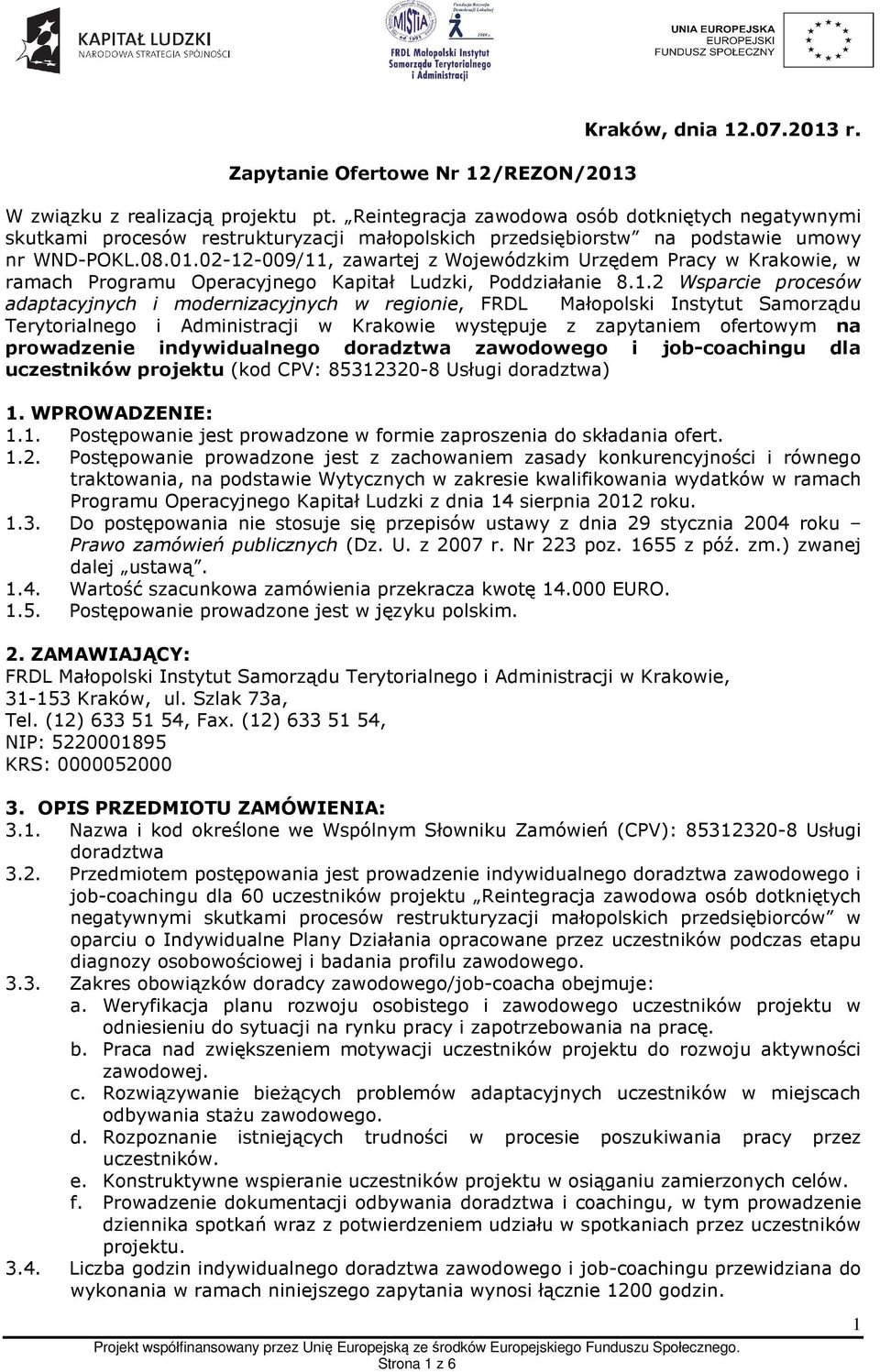 02-12-009/11, zawartej z Wojewódzkim Urzędem Pracy w Krakowie, w ramach Programu Operacyjnego Kapitał Ludzki, Poddziałanie 8.1.2 Wsparcie procesów adaptacyjnych i modernizacyjnych w regionie, FRDL