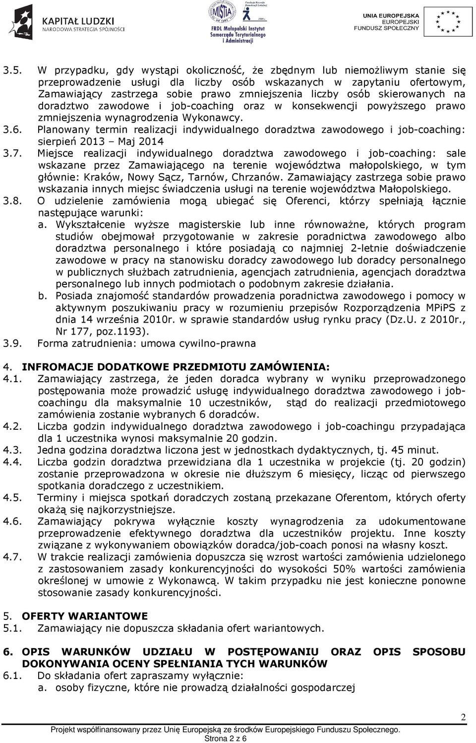 Planowany termin realizacji indywidualnego doradztwa zawodowego i job-coaching: sierpień 2013 Maj 2014 3.7.