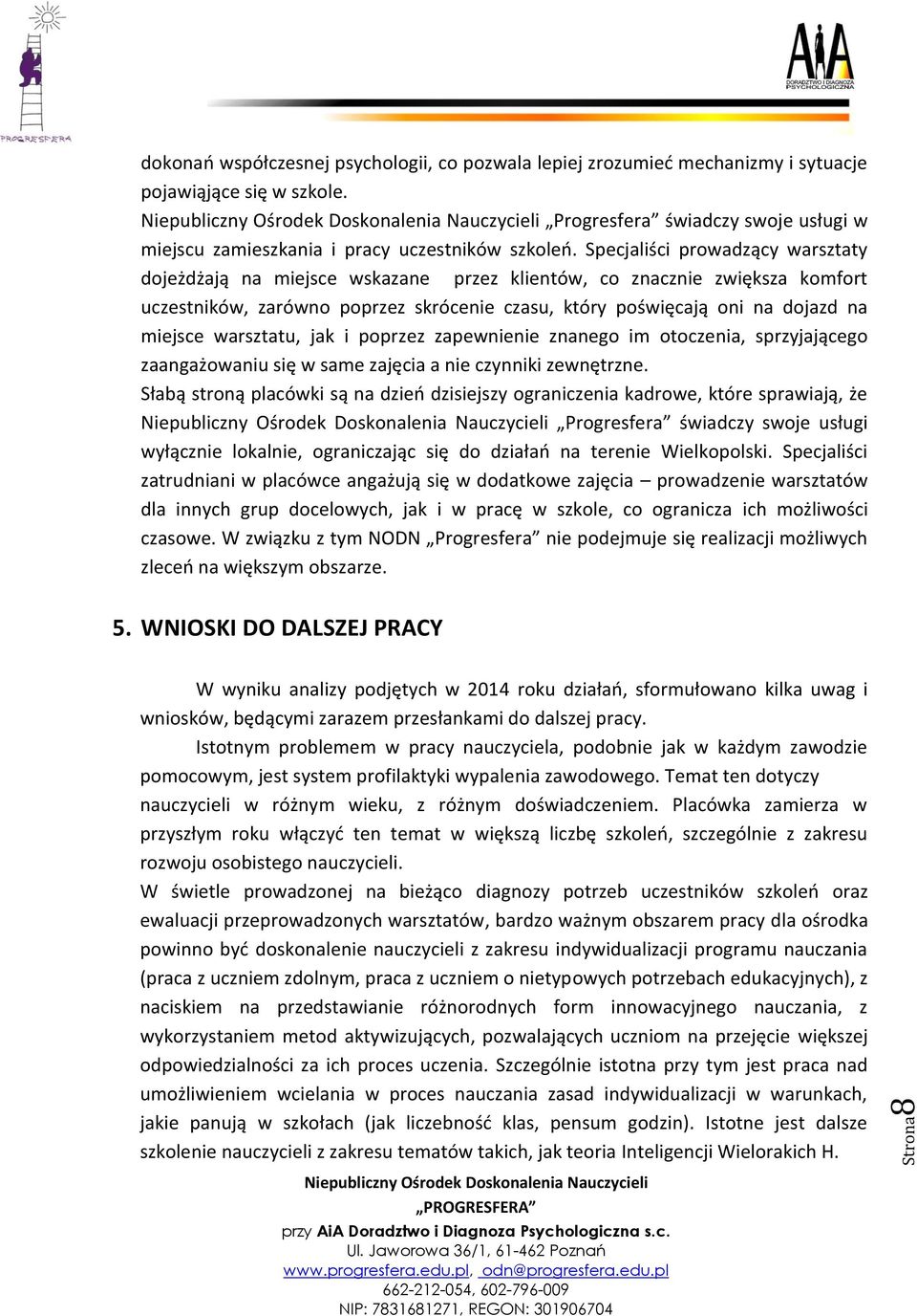 warsztatu, jak i poprzez zapewnienie znanego im otoczenia, sprzyjającego zaangażowaniu się w same zajęcia a nie czynniki zewnętrzne.