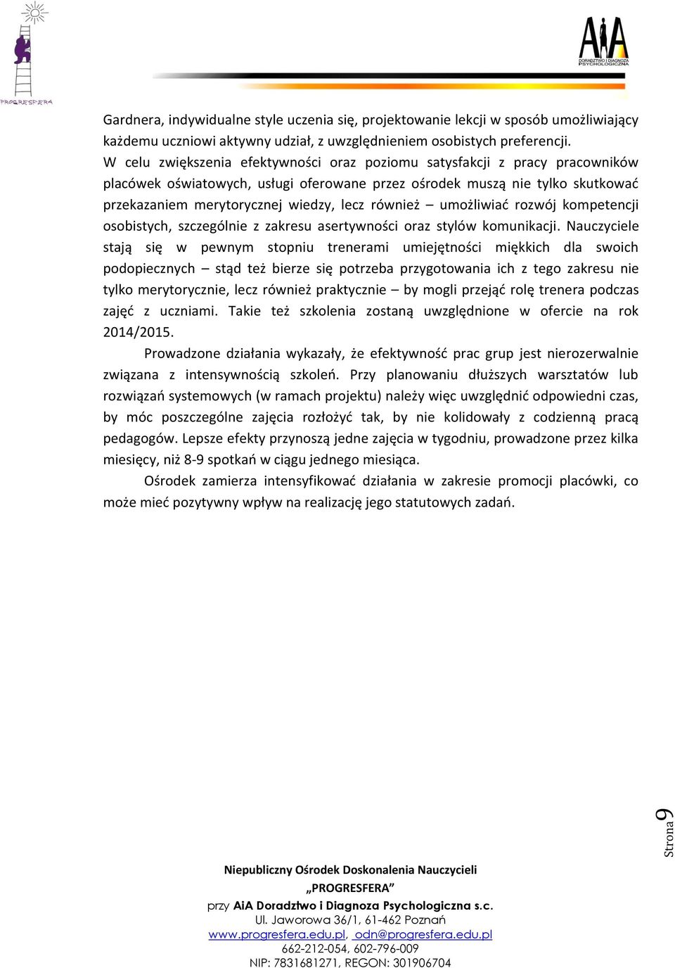 również umożliwiać rozwój kompetencji osobistych, szczególnie z zakresu asertywności oraz stylów komunikacji.