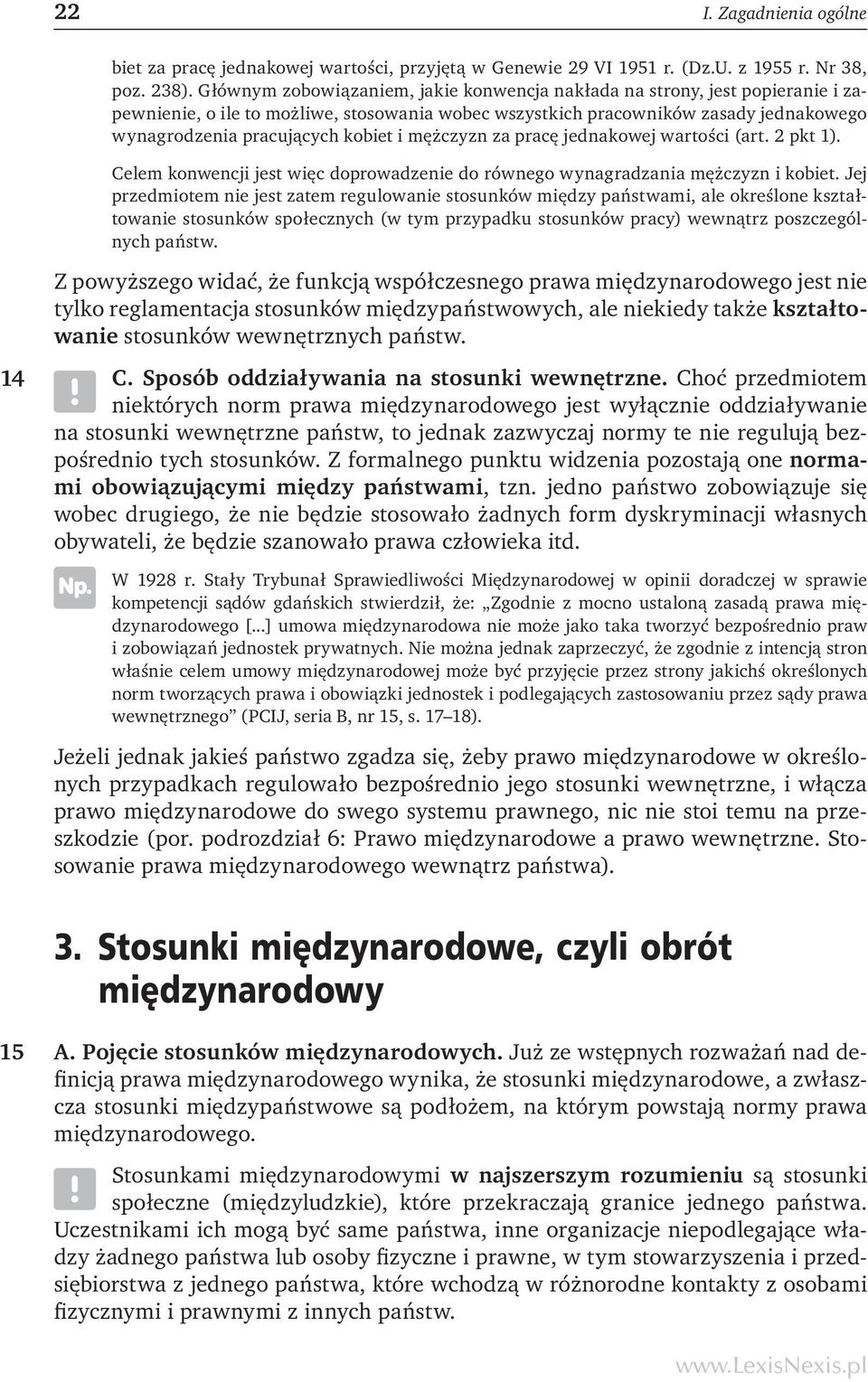 i mężczyzn za pracę jednakowej wartości (art. 2 pkt 1). Celem konwencji jest więc doprowadzenie do równego wynagradzania mężczyzn i kobiet.