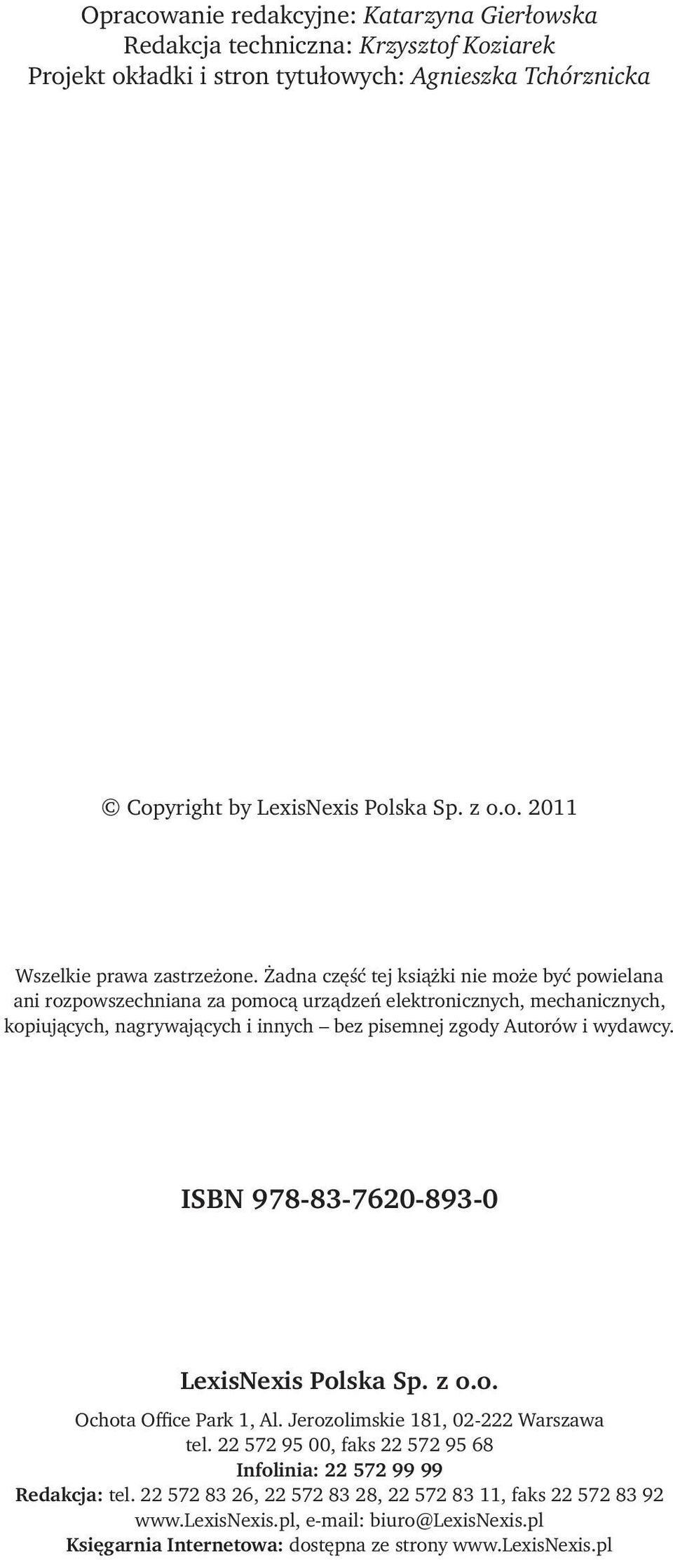 ISBN 978-83-7620-893-0 LexisNexis Polska Sp. z o.o. Ochota Office Park 1, Al. Jerozolimskie 181, 02-222 Warszawa tel. 22 572 95 00, faks 22 572 95 68 Infolinia: 22 572 99 99 Redakcja: tel.