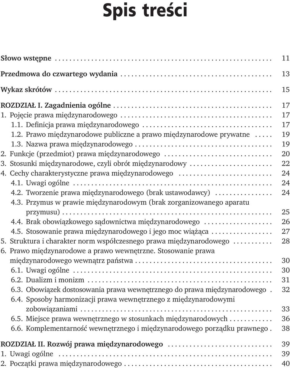 Prawo międzynarodowe publiczne a prawo międzynarodowe prywatne..... 19 1.3. Nazwa prawa międzynarodowego...................................... 19 2. Funkcje (przedmiot) prawa międzynarodowego.............................. 20 3.