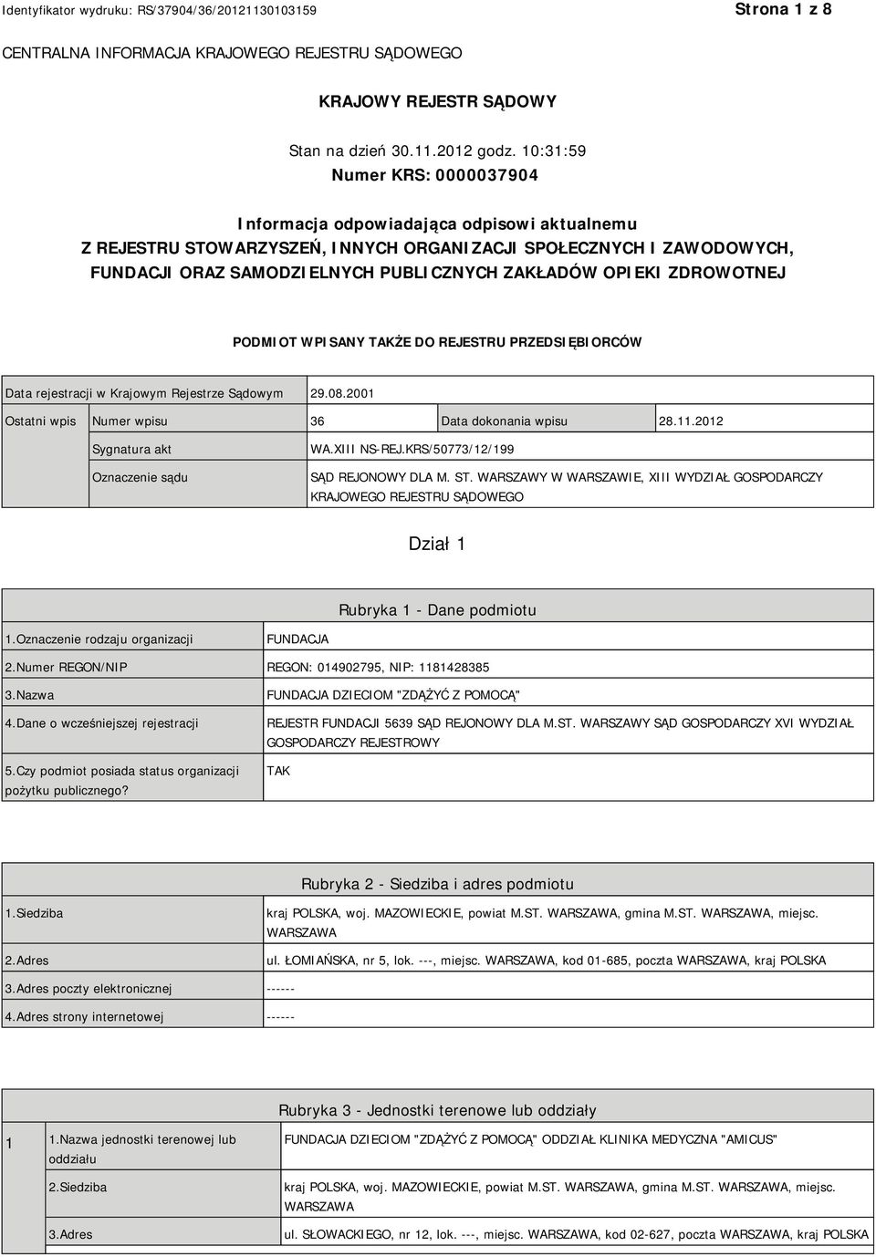 OPIEKI ZDROWOTNEJ PODMIOT WPISANY TAKŻE DO REJESTRU PRZEDSIĘBIORCÓW Data rejestracji w Krajowym Rejestrze Sądowym 29.08.2001 Ostatni wpis Numer wpisu 36 Data dokonania wpisu 28.11.