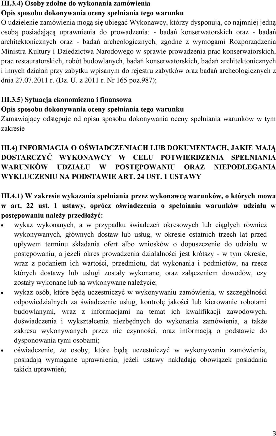oraz - badań architektonicznych oraz - badań archeologicznych, zgodne z wymogami Rozporządzenia Ministra Kultury i Dziedzictwa Narodowego w sprawie prowadzenia prac konserwatorskich, prac