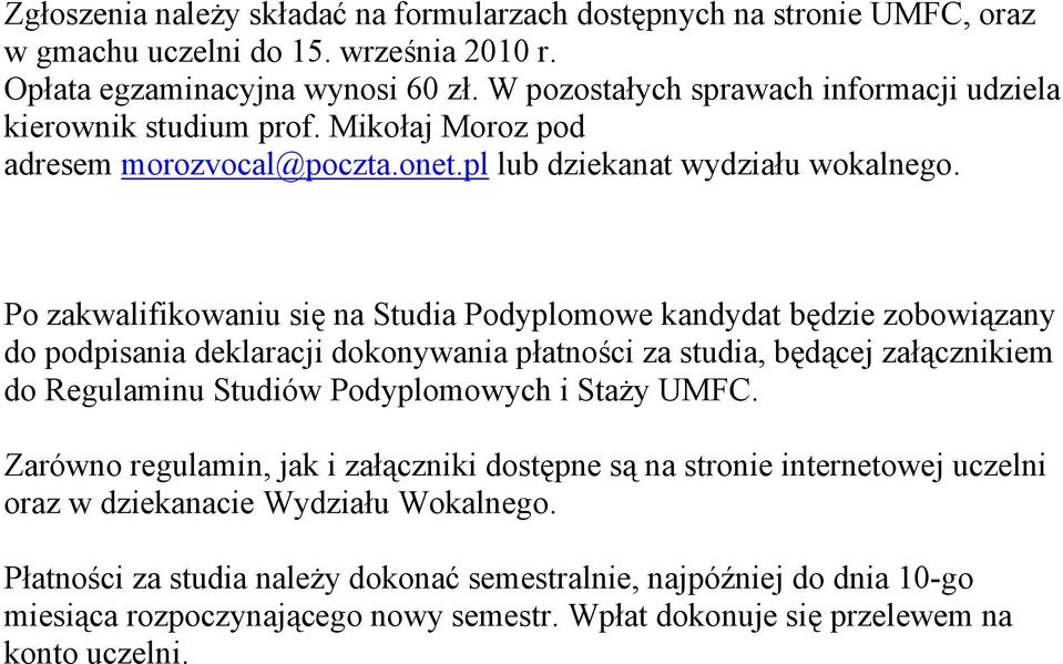 Po zakwalifikowaniu się na Studia Podyplomowe kandydat będzie zobowiązany do podpisania deklaracji dokonywania płatności za studia, będącej załącznikiem do Regulaminu Studiów Podyplomowych i Staży