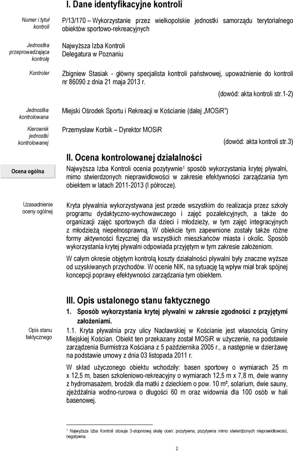 upoważnienie do kontroli nr 86090 z dnia 21 maja 2013 r. Miejski Ośrodek Sportu i Rekreacji w Kościanie (dalej MOSiR ) Przemysław Korbik Dyrektor MOSiR (dowód: akta kontroli str.