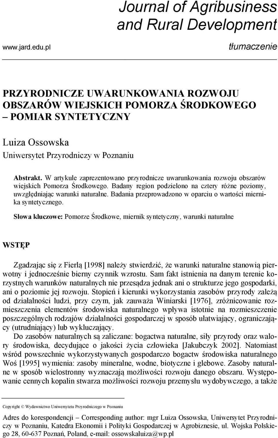 W artykule zaprezentowano przyrodnicze uwarunkowania rozwoju obszarów wiejskich Pomorza Środkowego. Badany region podzielono na cztery różne poziomy, uwzględniając warunki naturalne.