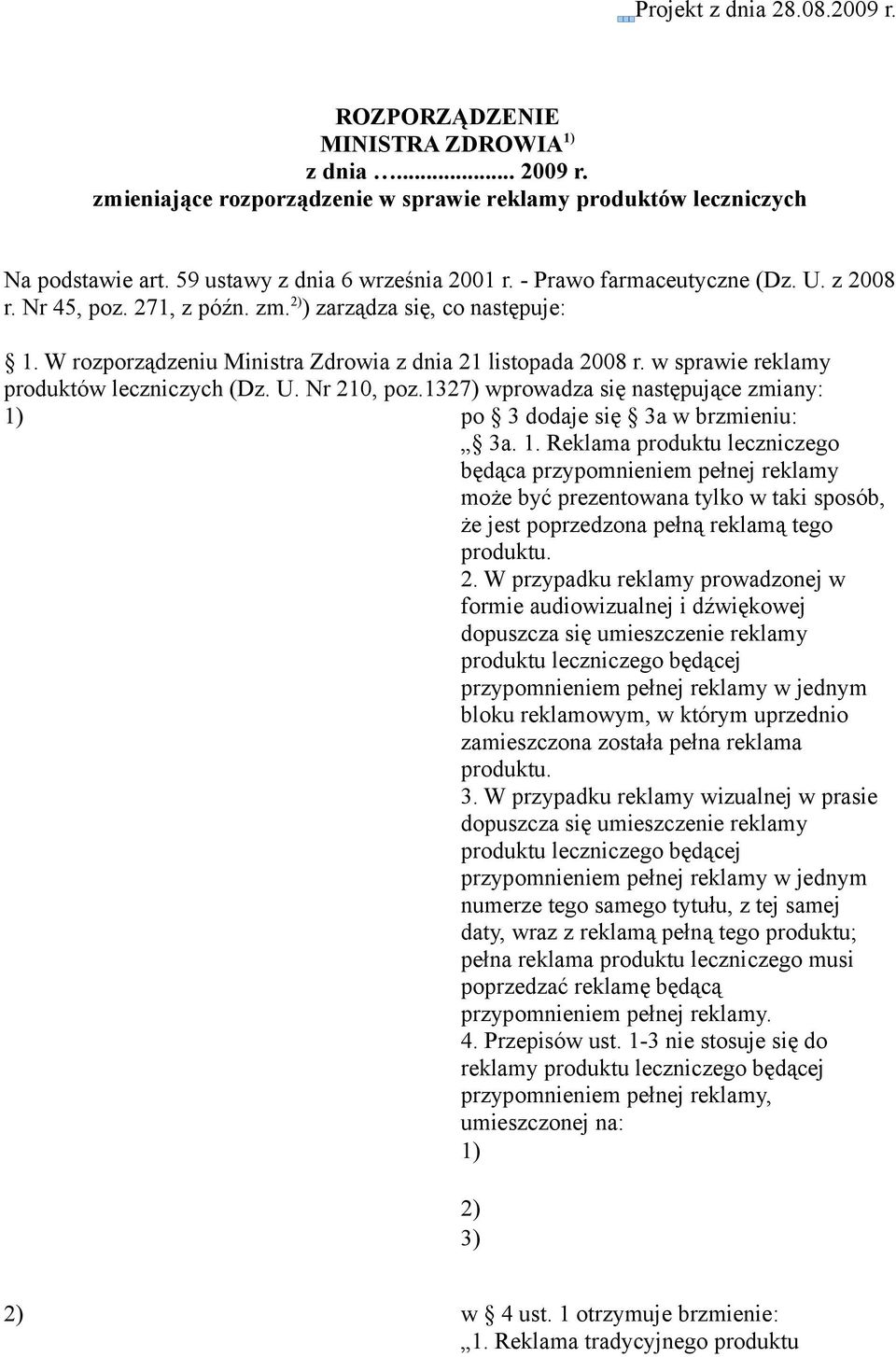 w sprawie reklamy produktów leczniczych (Dz. U. Nr 210, poz.1327) wprowadza się następujące zmiany: po 3 dodaje się 3a w brzmieniu: 3a. 1.