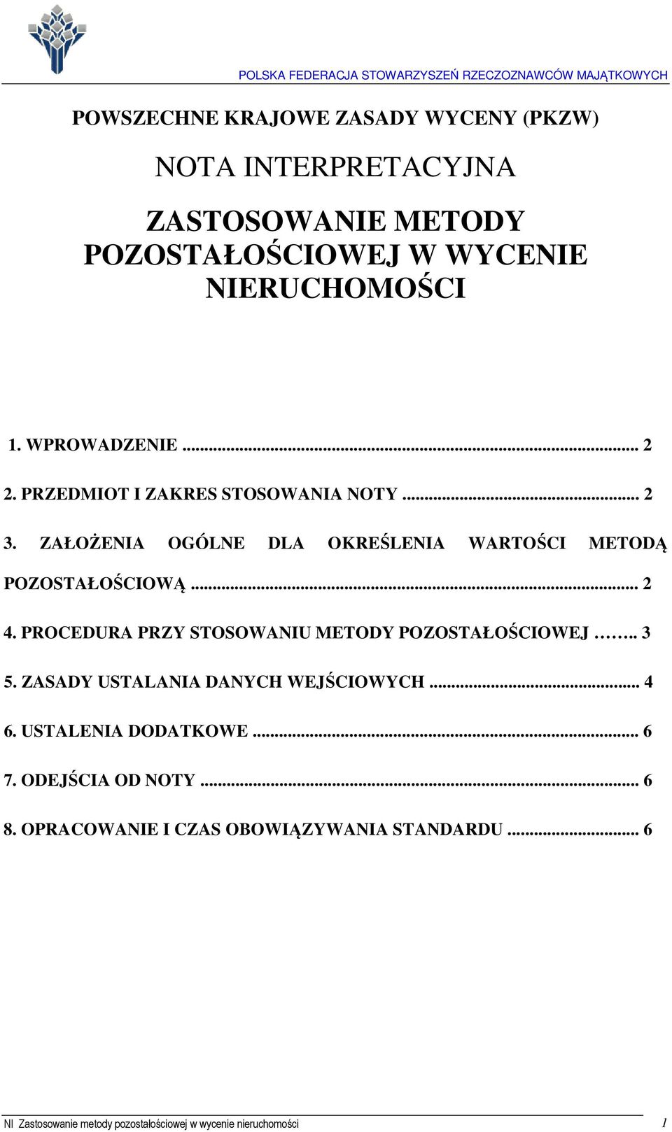 .. 2 4. PROCEDURA PRZY STOSOWANIU METODY POZOSTAŁOŚCIOWEJ.. 3 5. ZASADY USTALANIA DANYCH WEJŚCIOWYCH... 4 6. USTALENIA DODATKOWE.