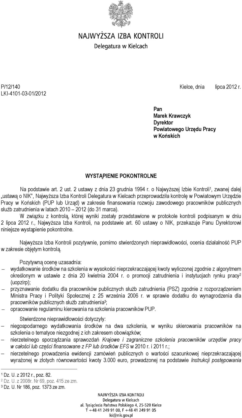 o NajwyŜszej Izbie Kontroli 1, zwanej dalej ustawą o NIK, NajwyŜsza Izba Kontroli Delegatura w Kielcach przeprowadziła kontrolę w Powiatowym Urzędzie Pracy w Końskich (PUP lub Urząd) w zakresie