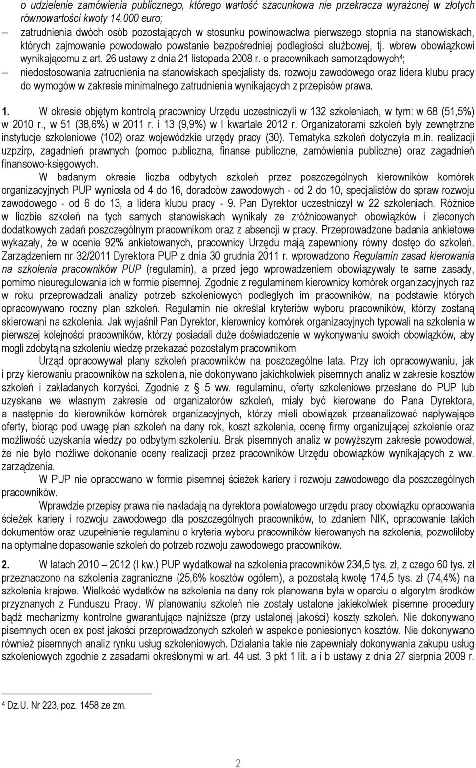 wbrew obowiązkowi wynikającemu z art. 26 ustawy z dnia 21 listopada 2008 r. o pracownikach samorządowych 4 ; niedostosowania zatrudnienia na stanowiskach specjalisty ds.