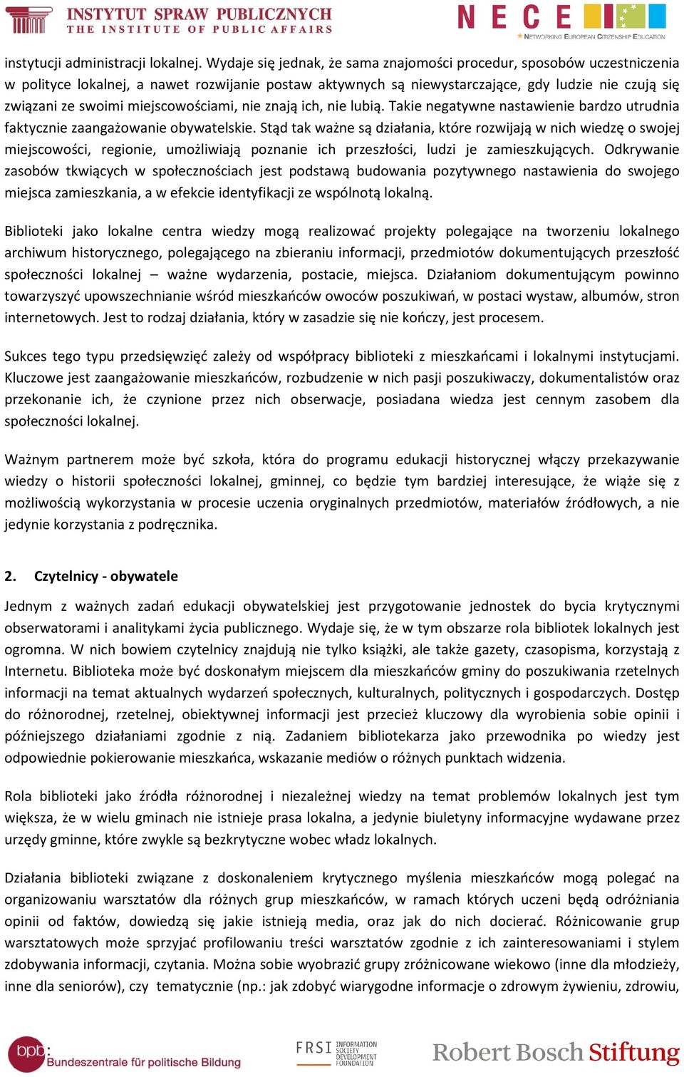 miejscowościami, nie znają ich, nie lubią. Takie negatywne nastawienie bardzo utrudnia faktycznie zaangażowanie obywatelskie.