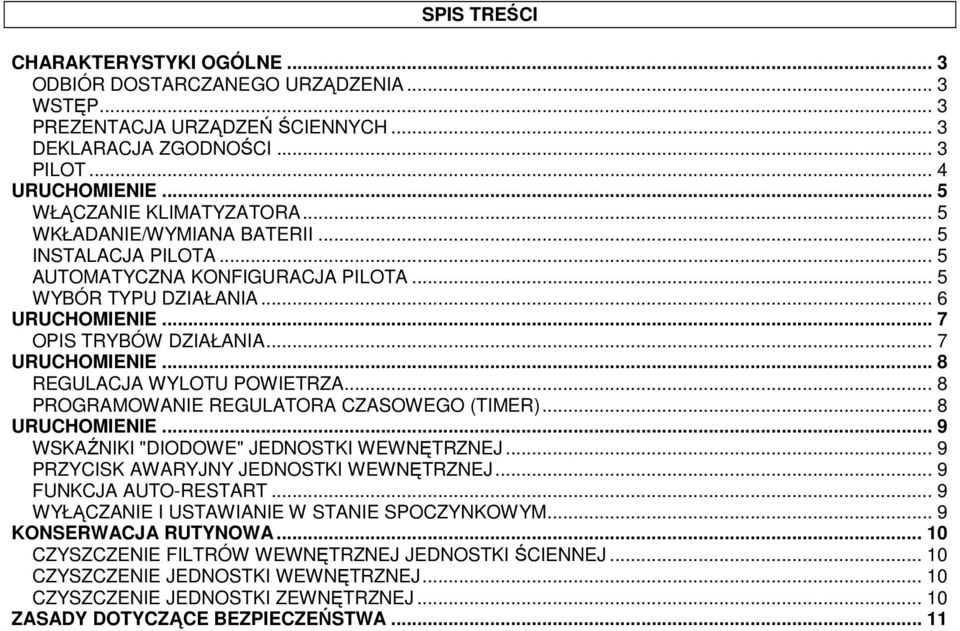 .. 7 URUCHOMIENIE... 8 REGULACJA WYLOTU POWIETRZA... 8 PROGRAMOWANIE REGULATORA CZASOWEGO (TIMER)... 8 URUCHOMIENIE... 9 WSKAŹNIKI "DIODOWE" JEDNOSTKI WEWNĘTRZNEJ.