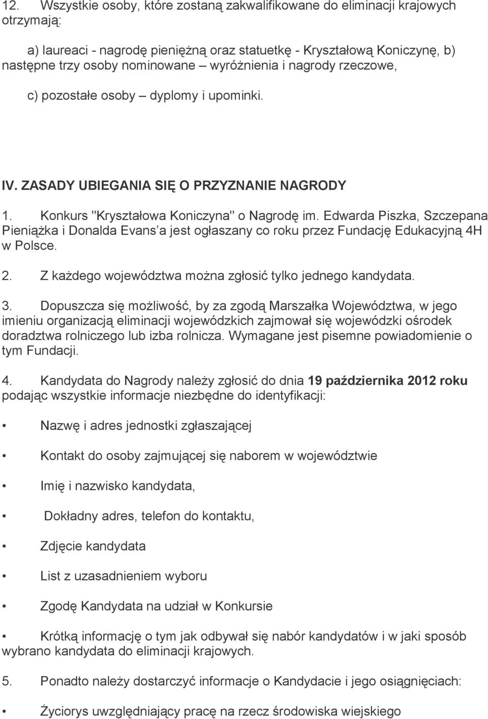 Edwarda Piszka, Szczepana Pieniążka i Donalda Evans a jest ogłaszany co roku przez Fundację Edukacyjną 4H w Polsce. 2. Z każdego województwa można zgłosić tylko jednego kandydata. 3.