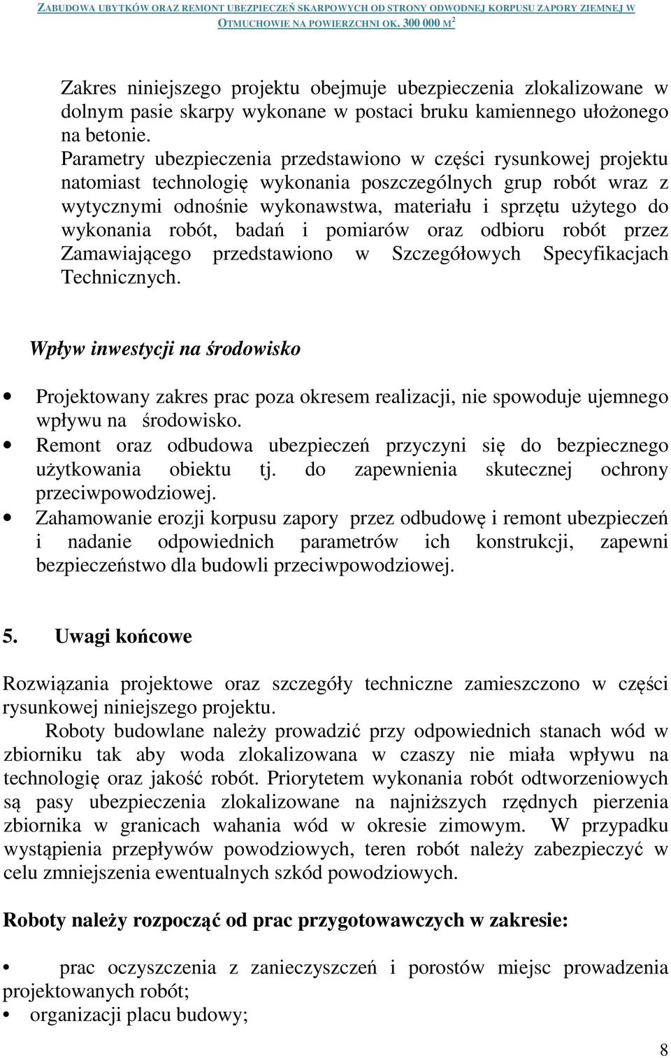 wykonania robót, badań i pomiarów oraz odbioru robót przez Zamawiającego przedstawiono w Szczegółowych Specyfikacjach Technicznych.