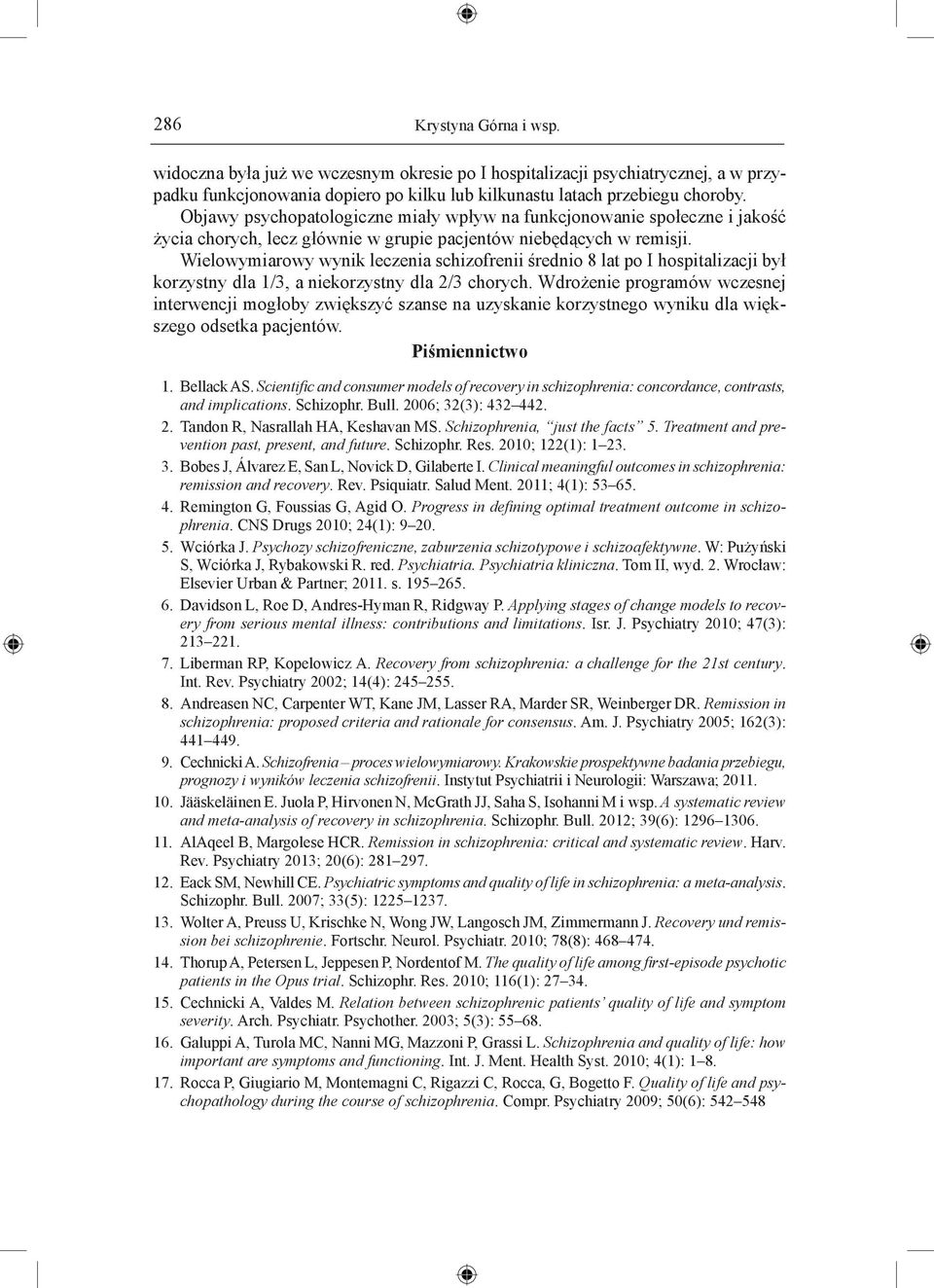 Wielowymiarowy wynik leczenia schizofrenii średnio 8 lat po I hospitalizacji był korzystny dla 1/3, a niekorzystny dla 2/3 chorych.