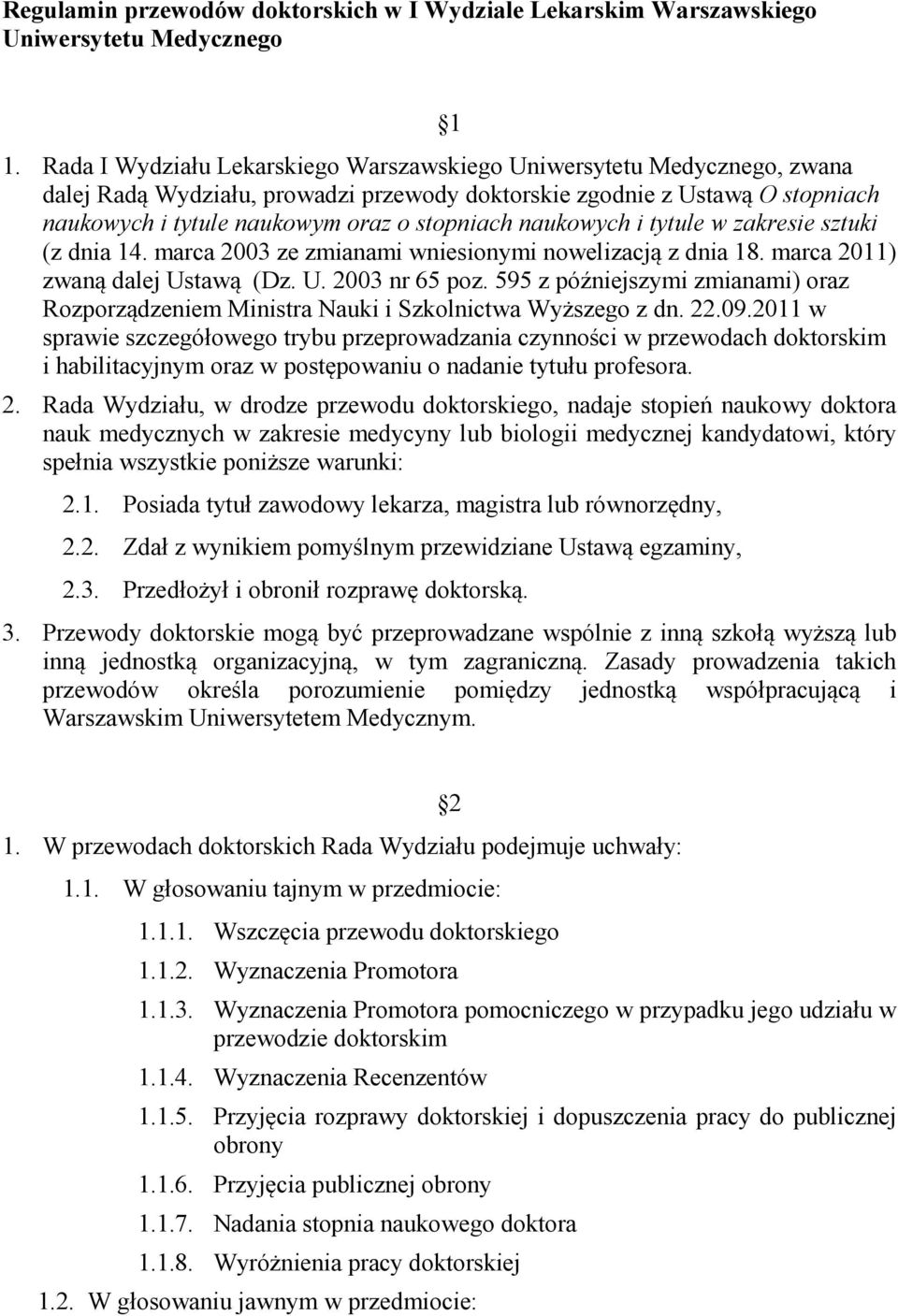 naukowych i tytule w zakresie sztuki (z dnia 14. marca 2003 ze zmianami wniesionymi nowelizacją z dnia 18. marca 2011) zwaną dalej Ustawą (Dz. U. 2003 nr 65 poz.