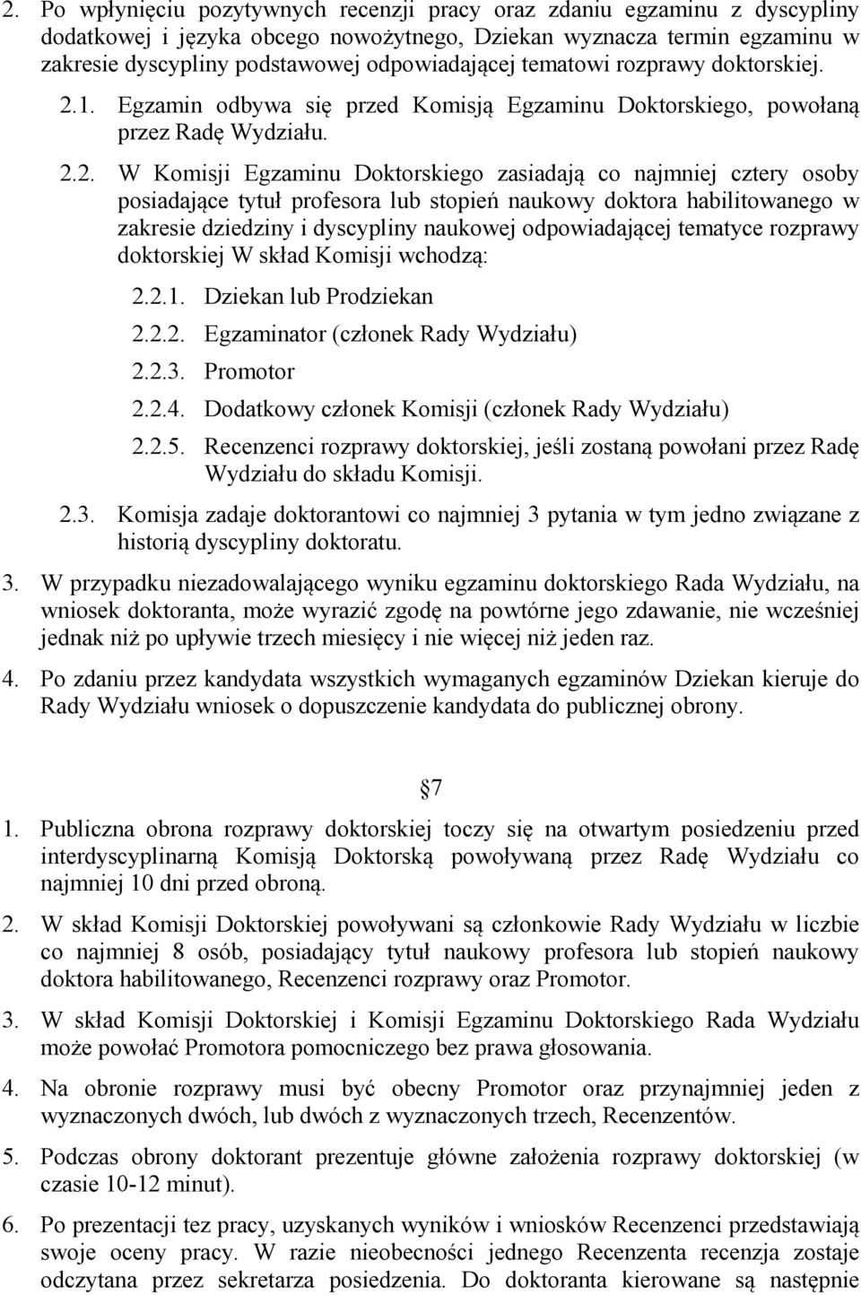 1. Egzamin odbywa się przed Komisją Egzaminu Doktorskiego, powołaną przez Radę Wydziału. 2.