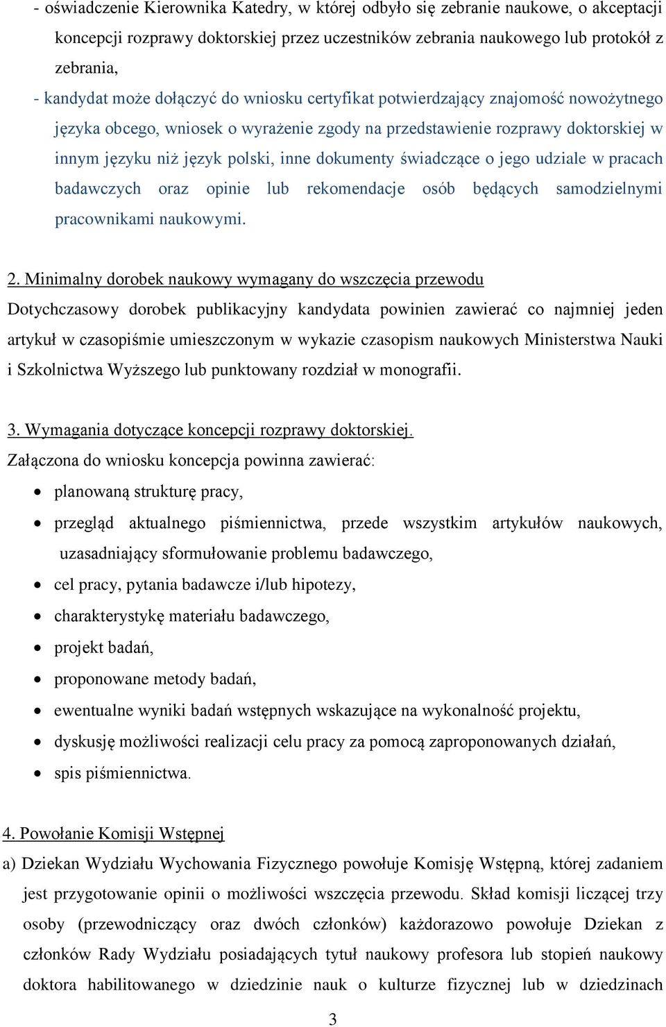 świadczące o jego udziale w pracach badawczych oraz opinie lub rekomendacje osób będących samodzielnymi pracownikami naukowymi. 2.