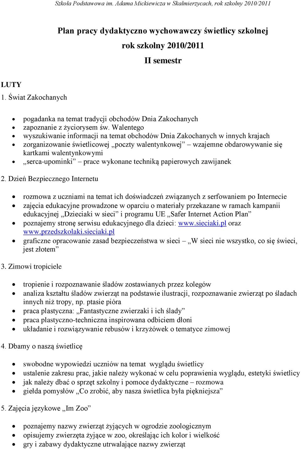 Walentego wyszukiwanie informacji na temat obchodów Dnia Zakochanych w innych krajach zorganizowanie świetlicowej poczty walentynkowej wzajemne obdarowywanie się kartkami walentynkowymi