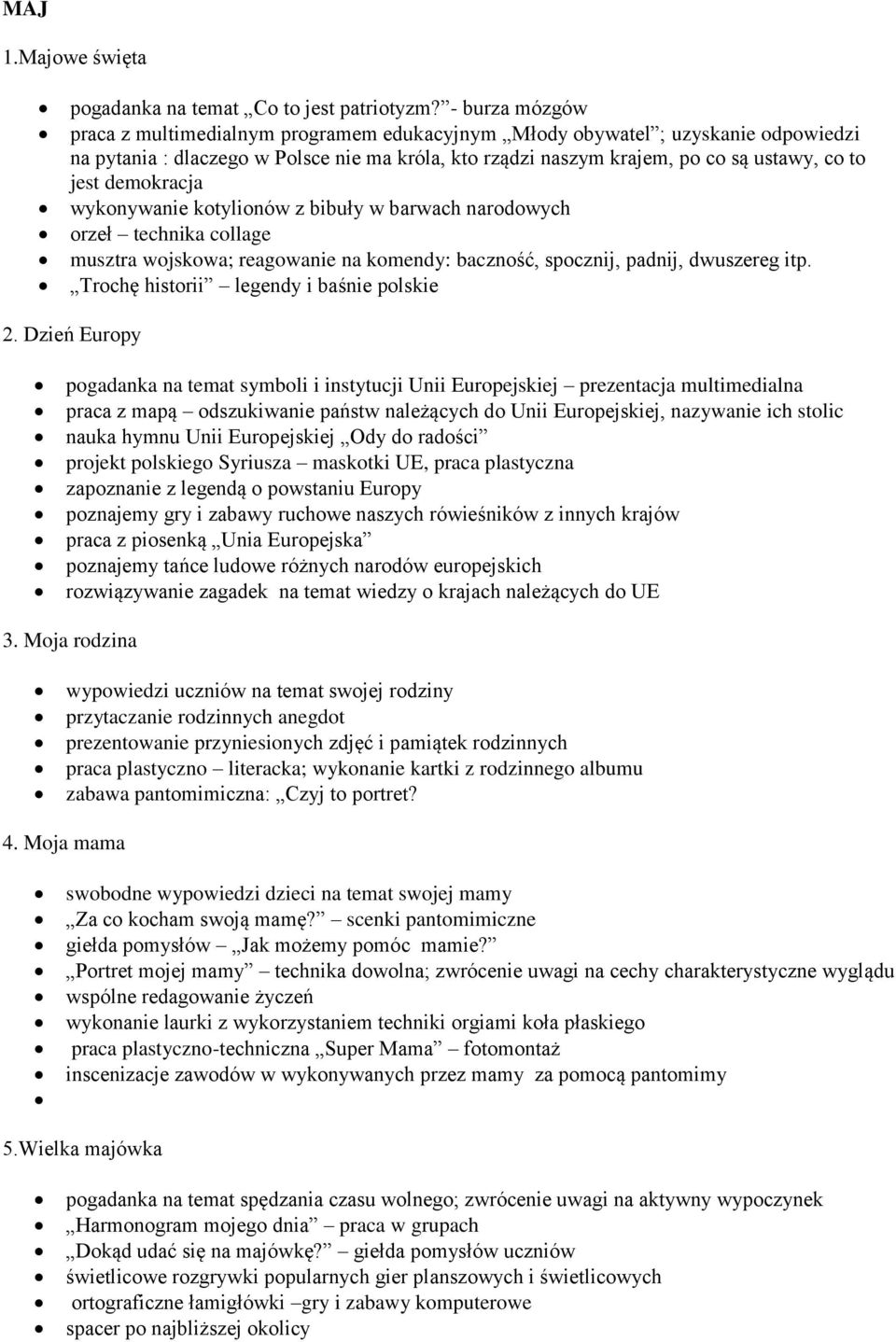 demokracja wykonywanie kotylionów z bibuły w barwach narodowych orzeł technika collage musztra wojskowa; reagowanie na komendy: baczność, spocznij, padnij, dwuszereg itp.