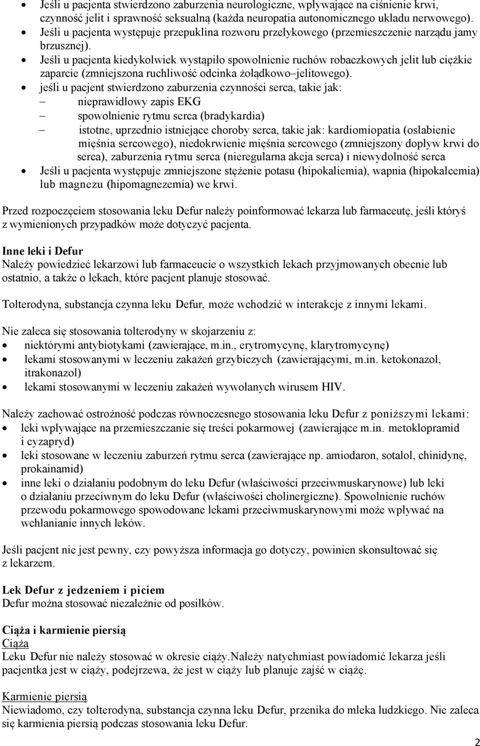 Jeśli u pacjenta kiedykolwiek wystąpiło spowolnienie ruchów robaczkowych jelit lub ciężkie zaparcie (zmniejszona ruchliwość odcinka żołądkowo jelitowego).
